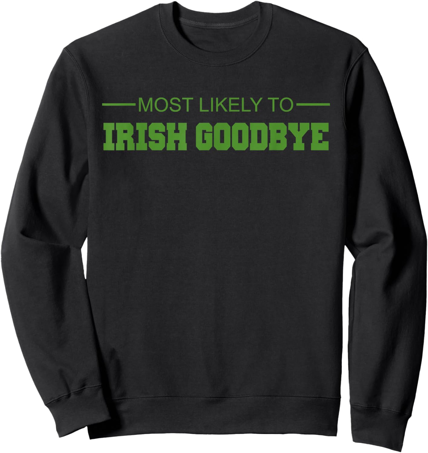 Most Likely to Irish Goodbye Sweatshirt - Sweatshirt | Black