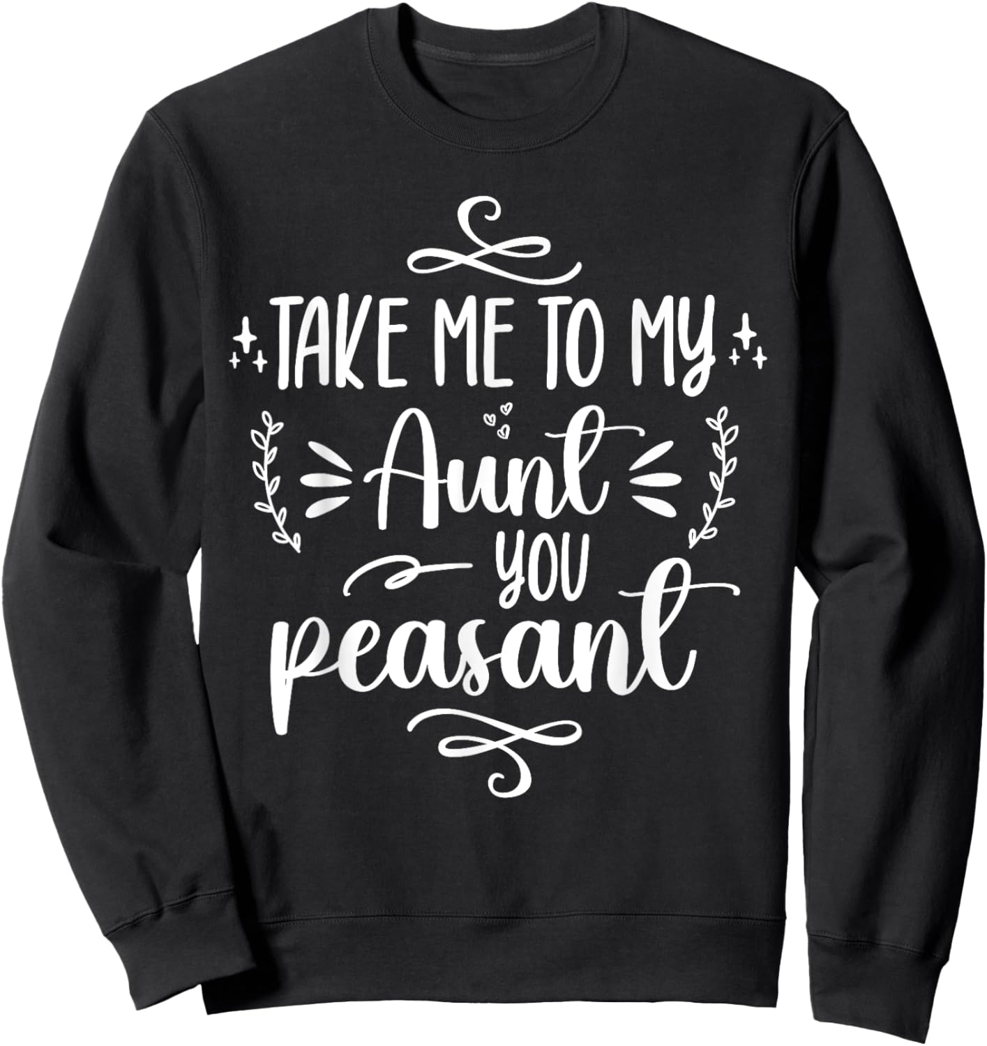 Take Me To My Aunt You Peasant Toddler Baby Shower Aunt Life Sweatshirt - Sweatshirt | Black