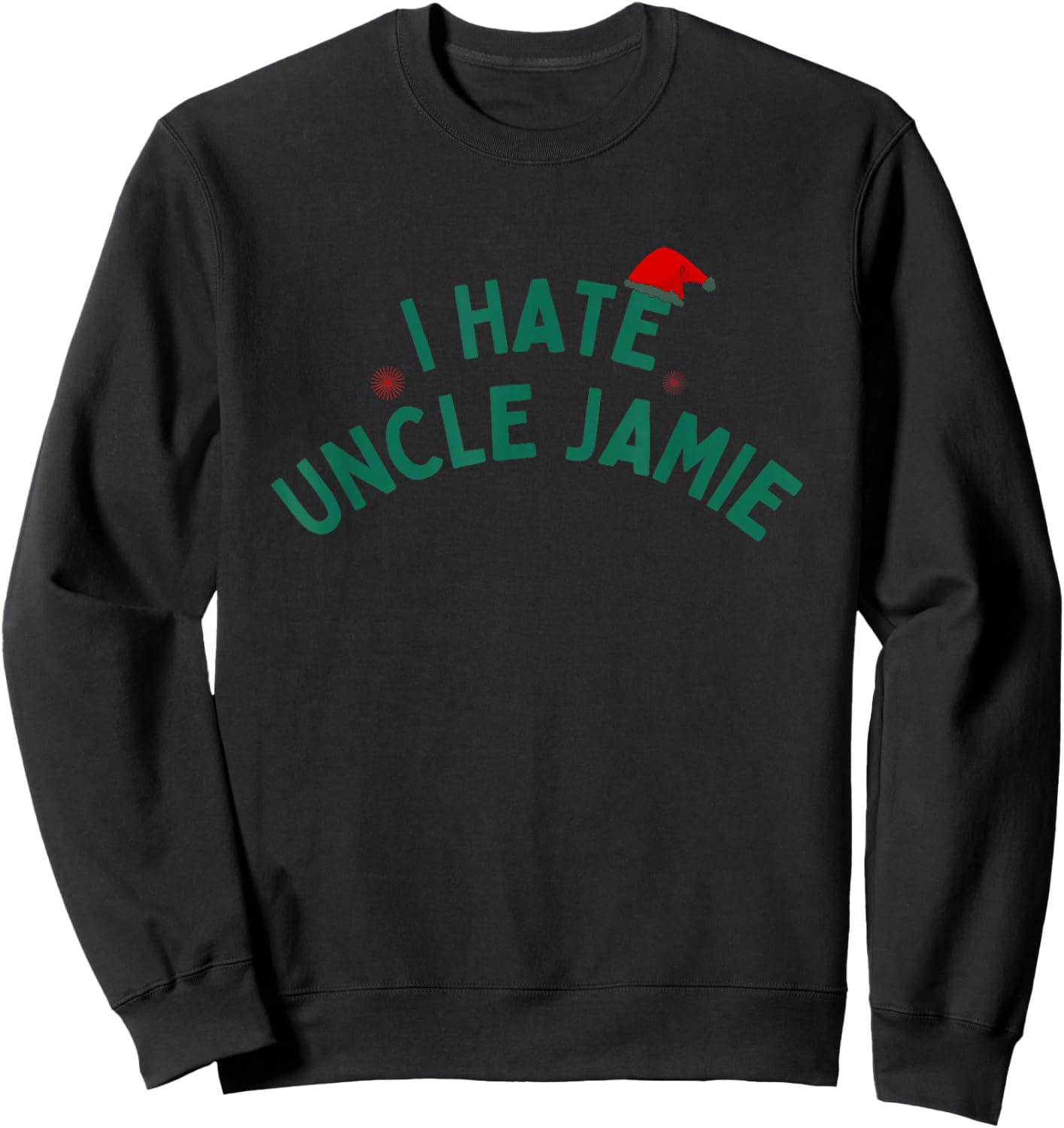 I Hate Uncle Jamie Christmas Movie Funny xmas Rom Com Sweatshirt - Sweatshirt | Black