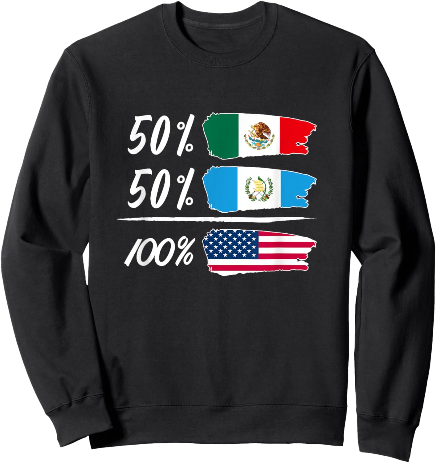 Half Mexican, Half Guatemalan, Fully USA Sweatshirt - Sweatshirt | Black