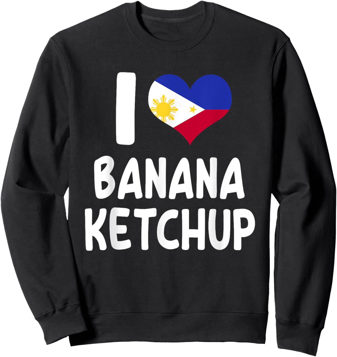 I Love Banana Ketchup - Banana Sauce Love Filipino Food Sweatshirt - Sweatshirt | Black