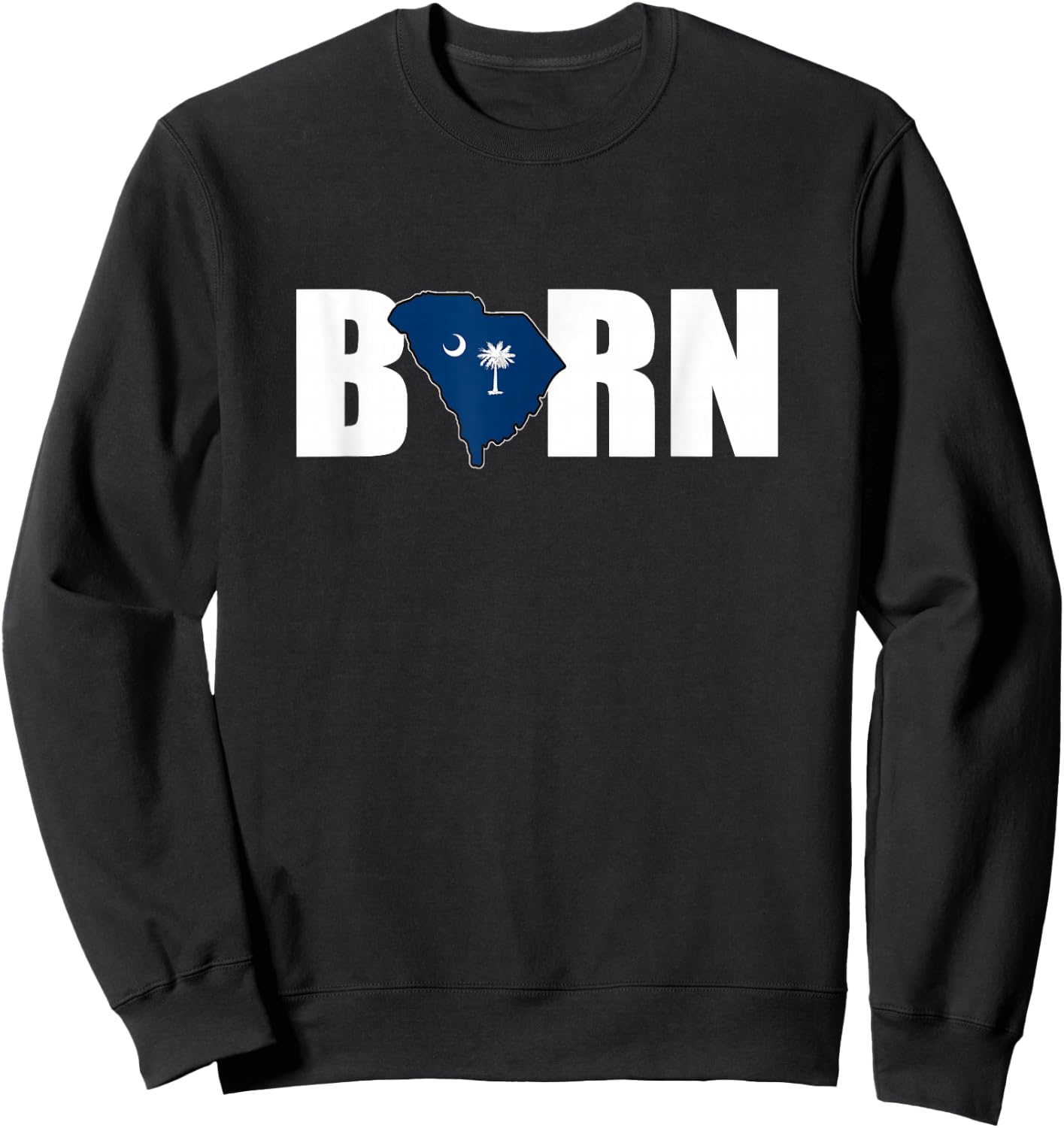 Born in SC - South Carolina Proud Sweatshirt - Sweatshirt | Black