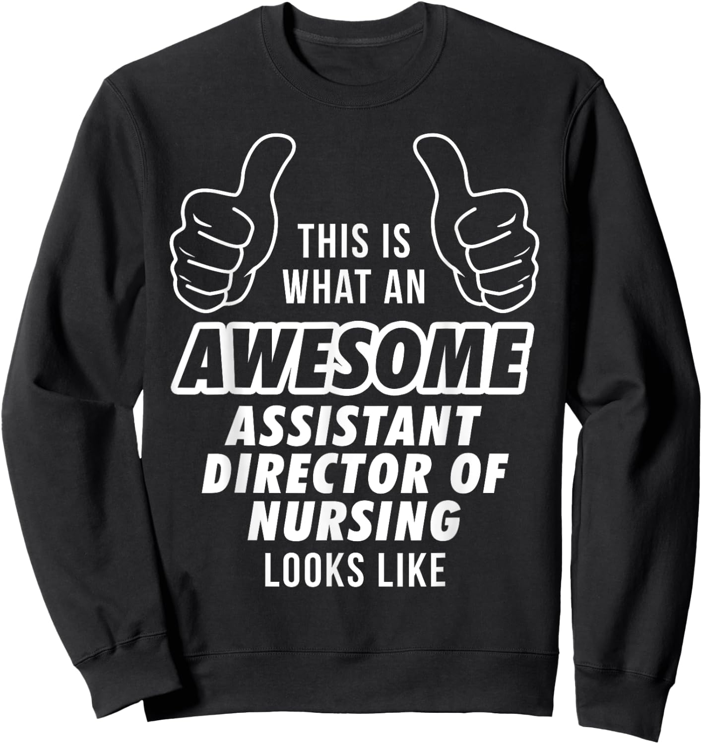Awesome ASSISTANT DIRECTOR OF NURSING Career T Shirt Sweatshirt - Sweatshirt | Black