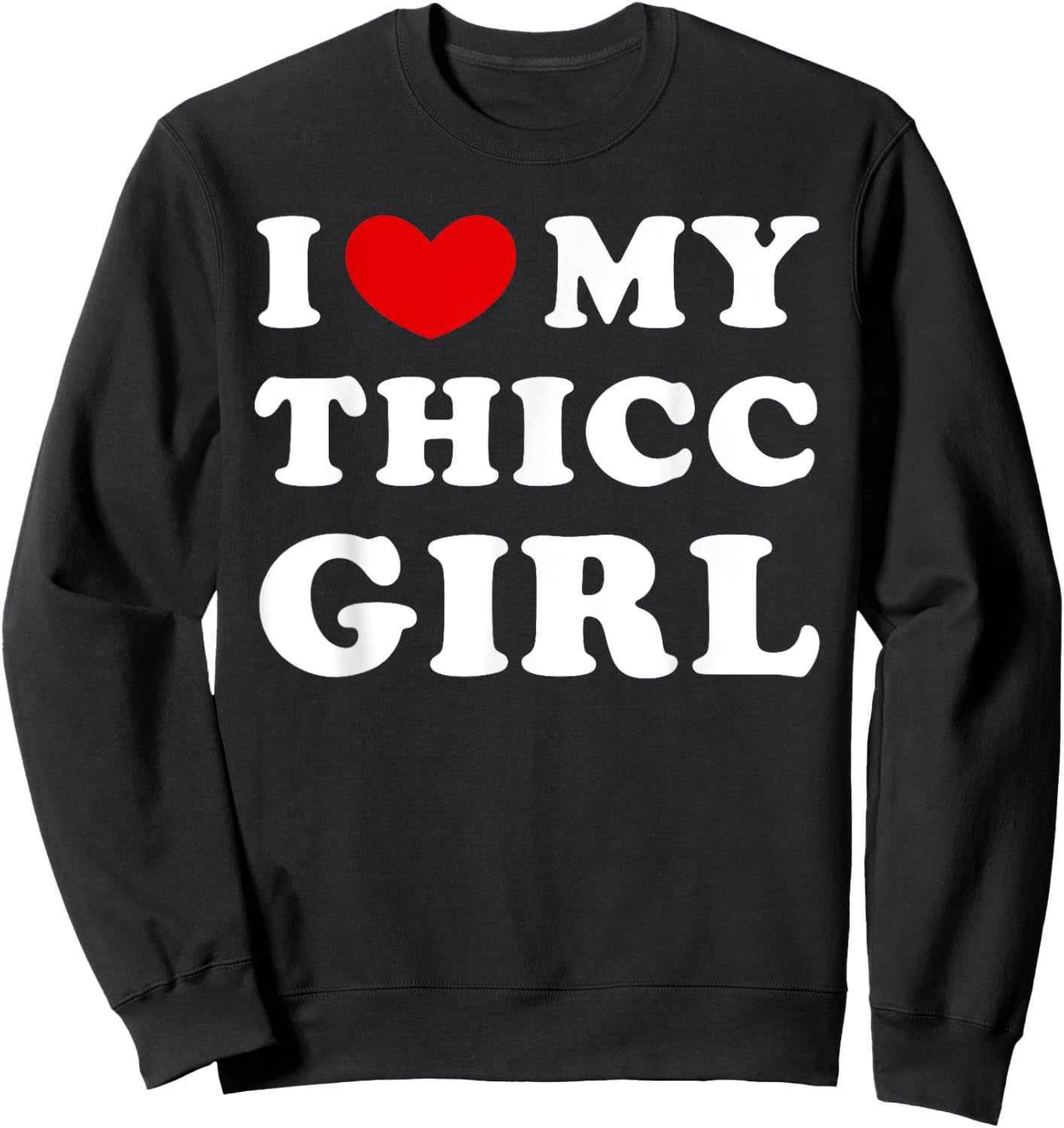 I Love My Thicc Girl, I Heart My Thicc Girl Sweatshirt - Sweatshirt | Black