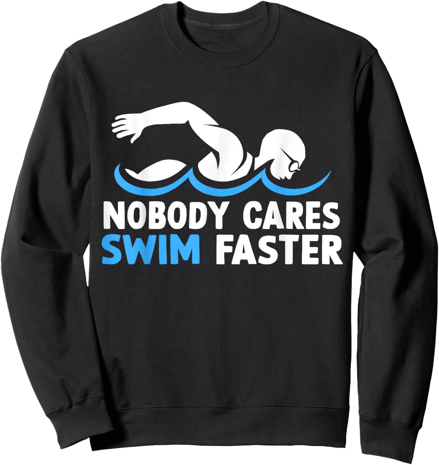 Nobody Cares Swim Faster Funny Swimming Team Coach Sweatshirt - Sweatshirt | Black