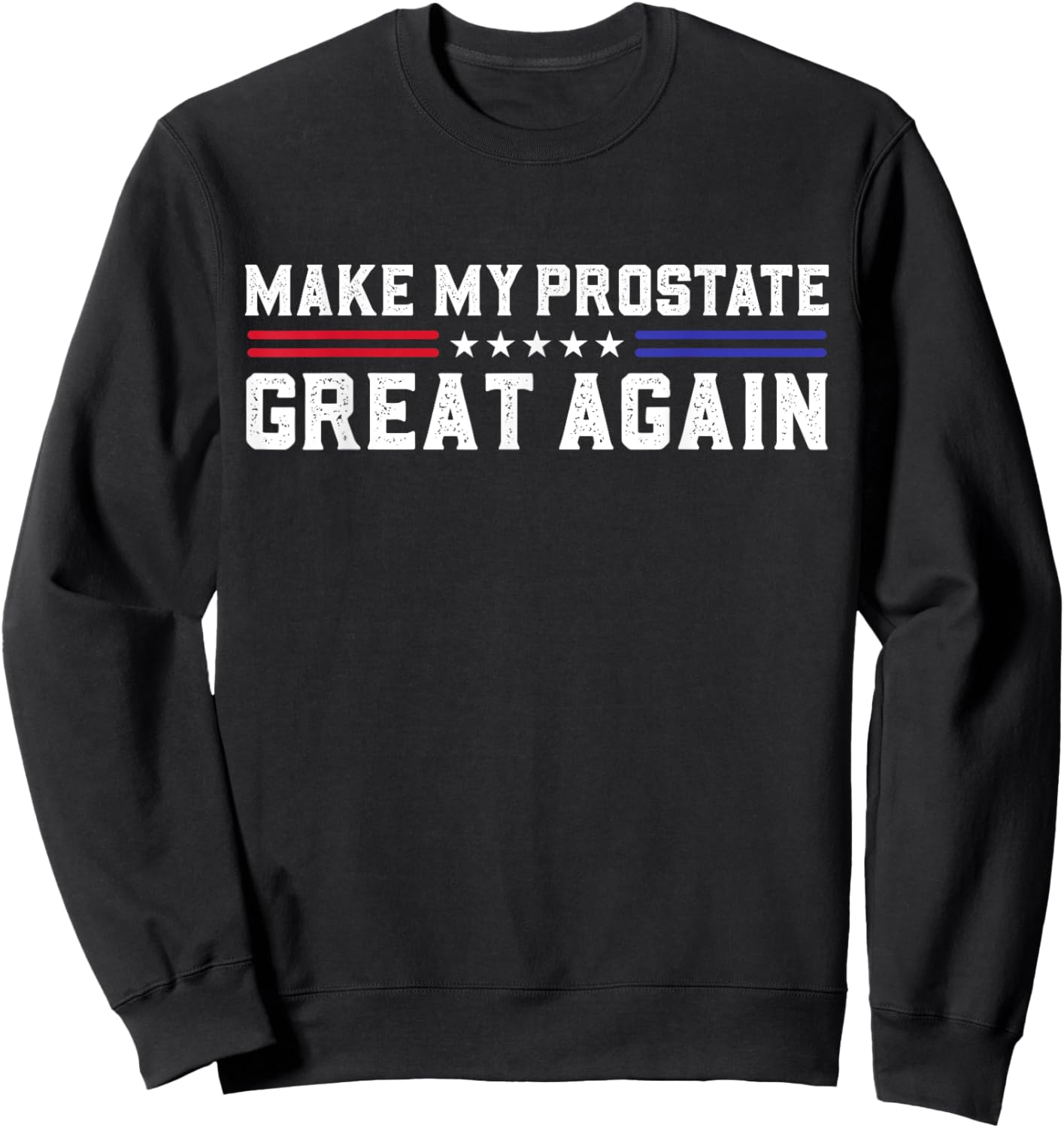Make My Prostate Great Again Funny Prostate Surgery Recovery Sweatshirt - Sweatshirt | Black