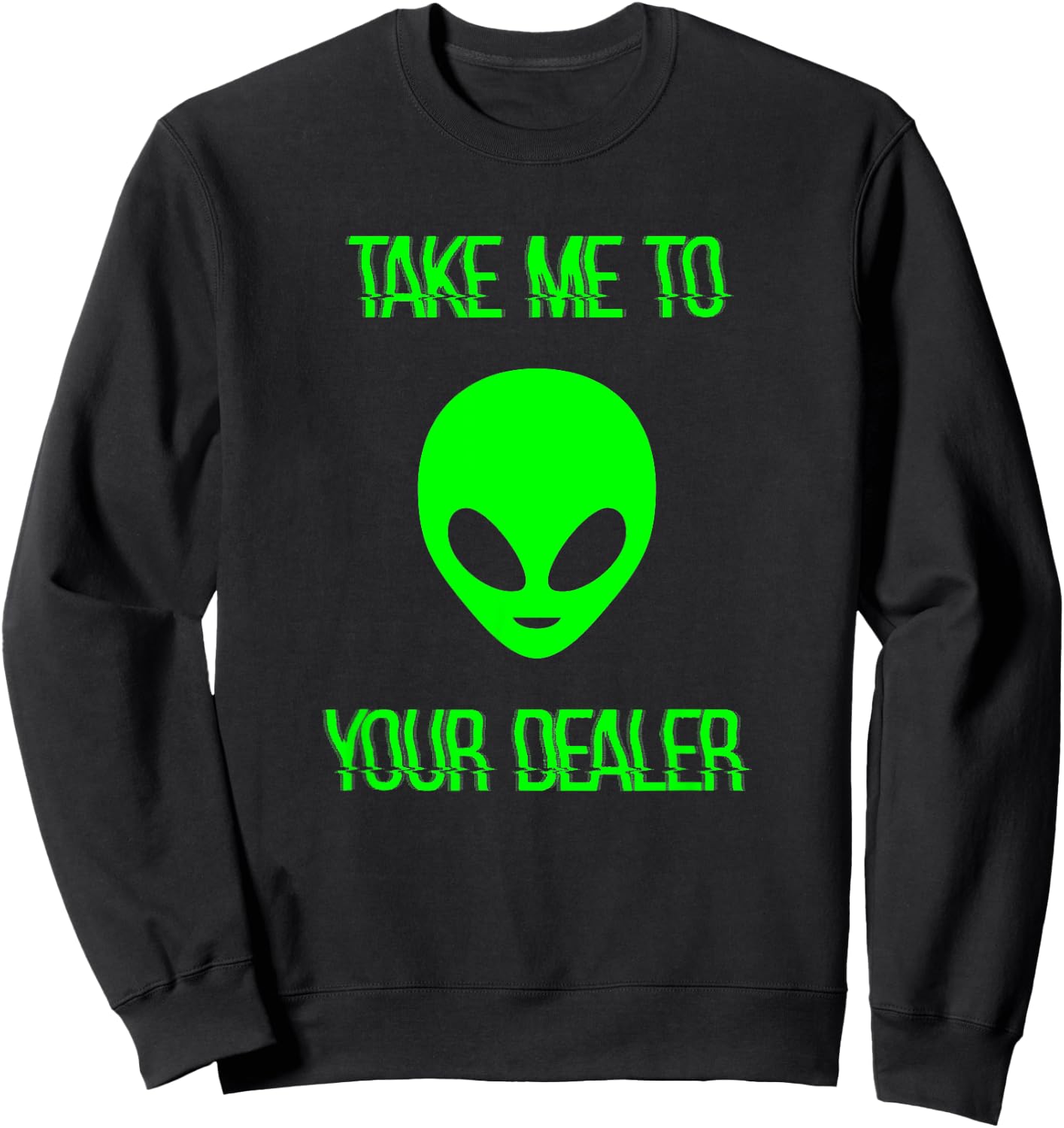 Take Me to Your Dealer Alien Sweatshirt - Sweatshirt | Black