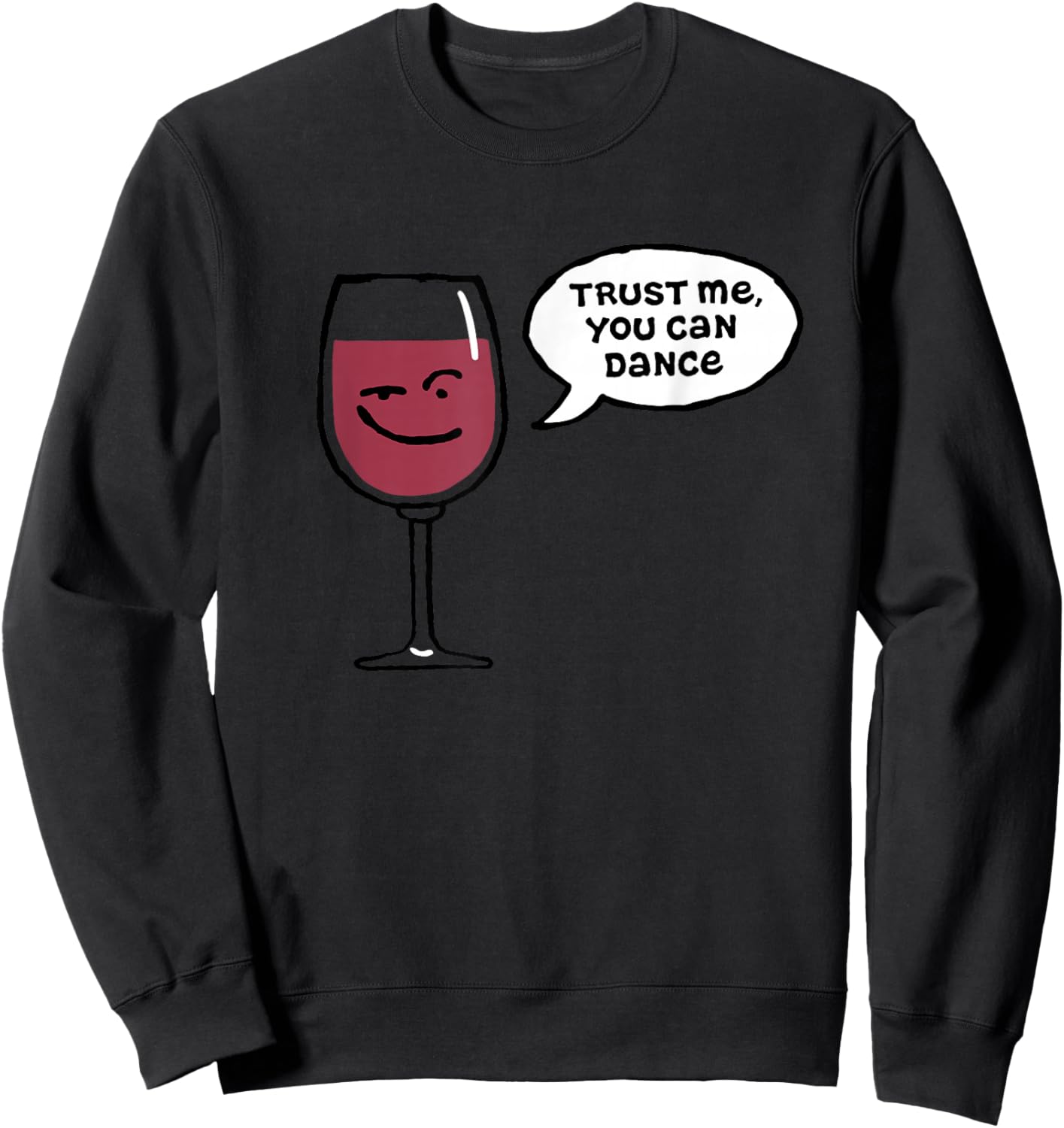 Trust Me You Can Dance Funny Red Wine Glasses Drinking Sweatshirt - Sweatshirt | Black