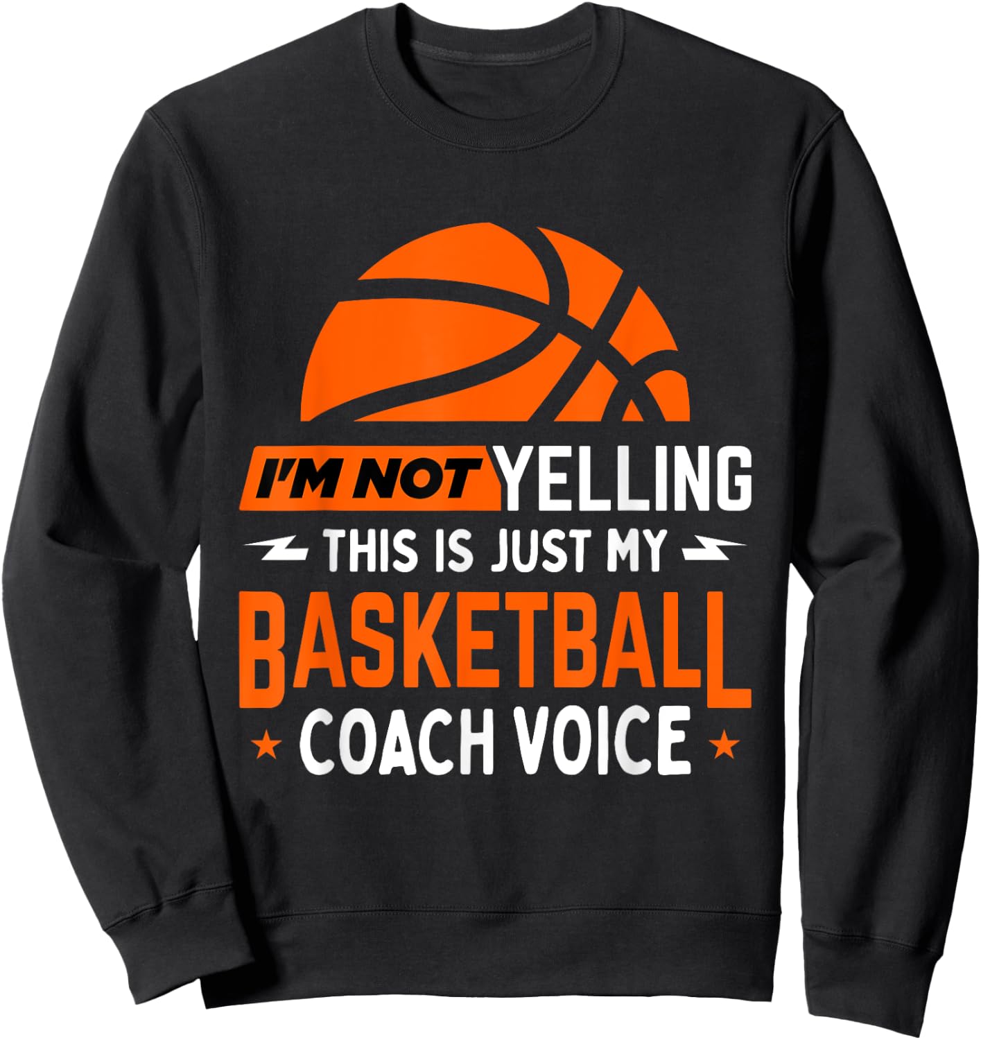 I'm Not Yelling Basketball Coach Voice - Funny Coaching Gift Sweatshirt - Sweatshirt | Black