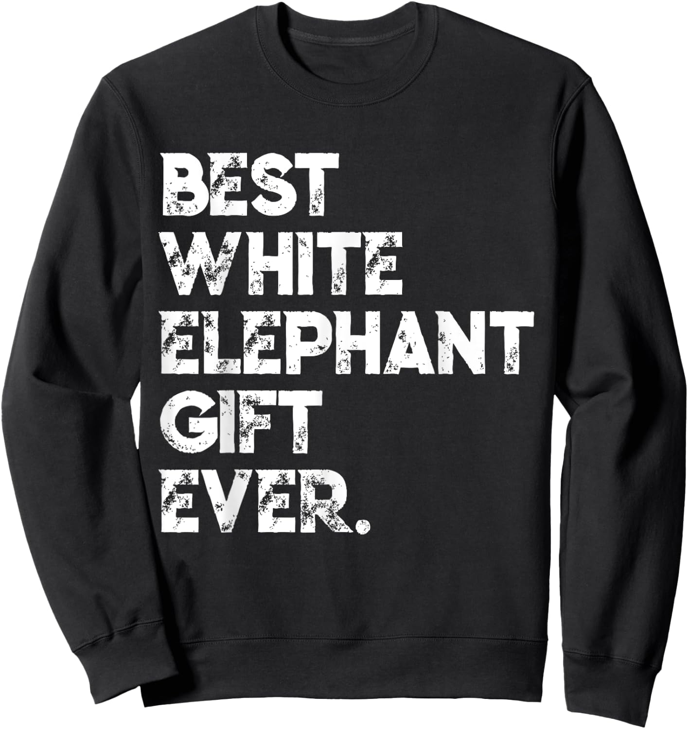 Best White Elephant Gift Ever Funny White Elephant Gag Gift Sweatshirt - Sweatshirt | Black