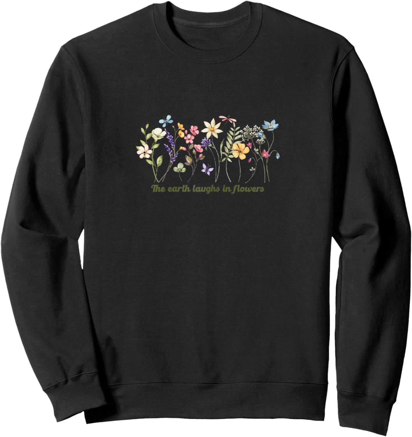 Wildflower Inspirational Quote, The Earth Laughs in Flowers Sweatshirt - Sweatshirt | Black