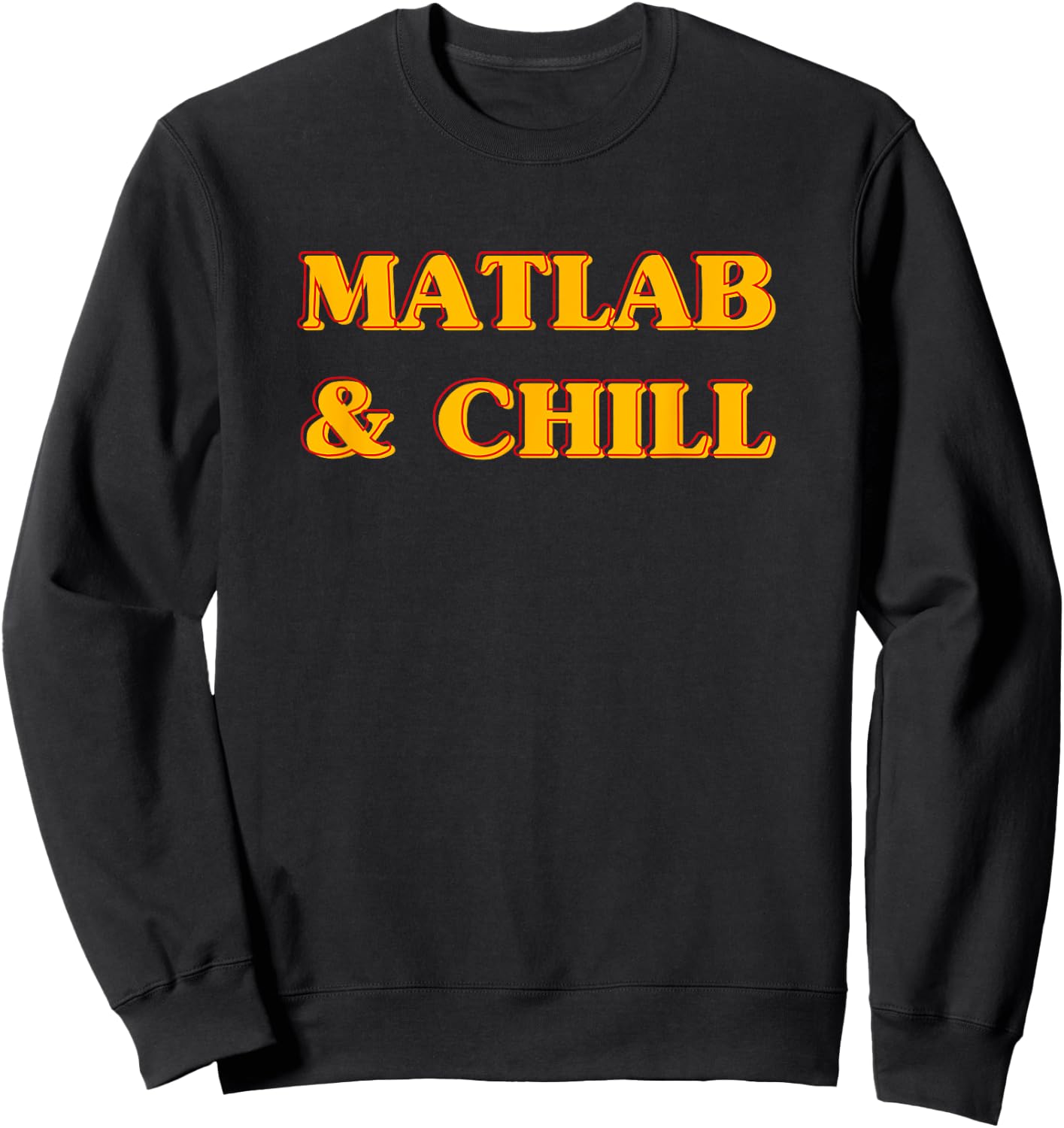 Matlab And Chill Funny Engineering Saying Meme Sweatshirt - Sweatshirt | Black