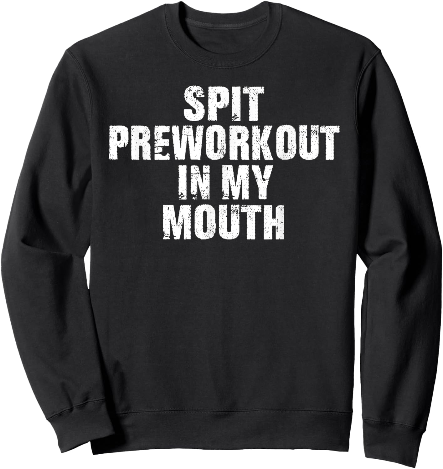 Spit Preworkout In My Mouth Vintage Distressed Funny Gym Sweatshirt - Sweatshirt | Black