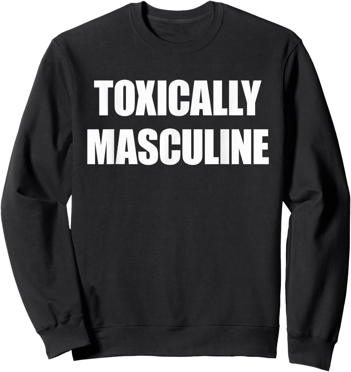 Toxic Masculinity , Toxically Masculine Sweatshirt - Sweatshirt | Black