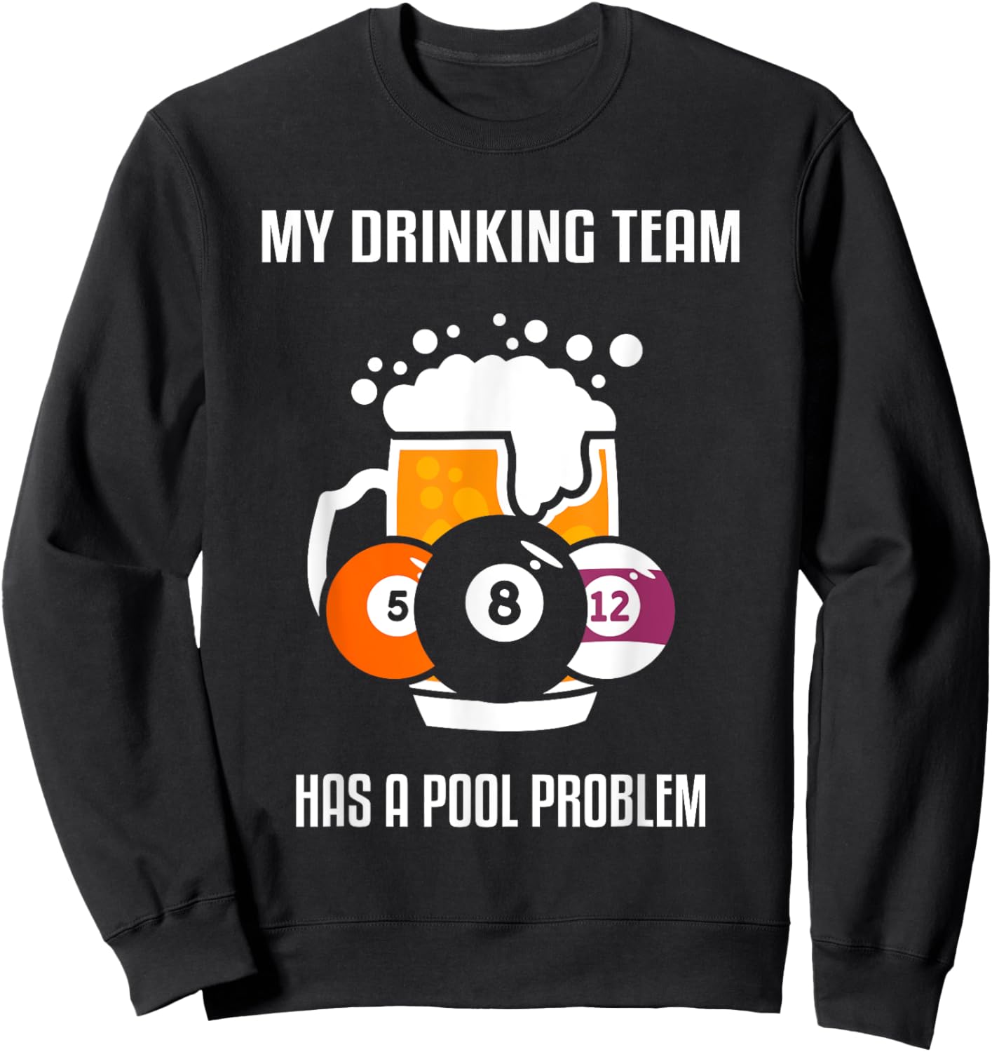 My Drinking Team Has A Pool Problem Beer Drinking Billiard Sweatshirt - Sweatshirt | Black