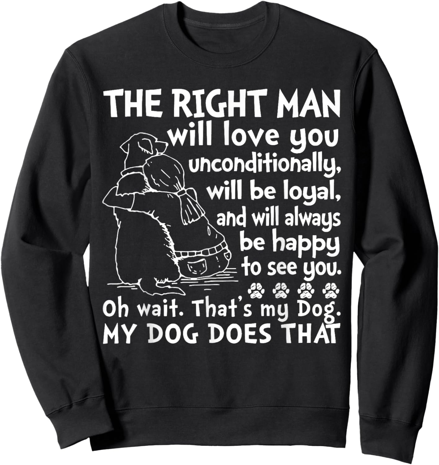 Dog The Right Man Will Love You Unconditionally Sweatshirt - Sweatshirt | Black