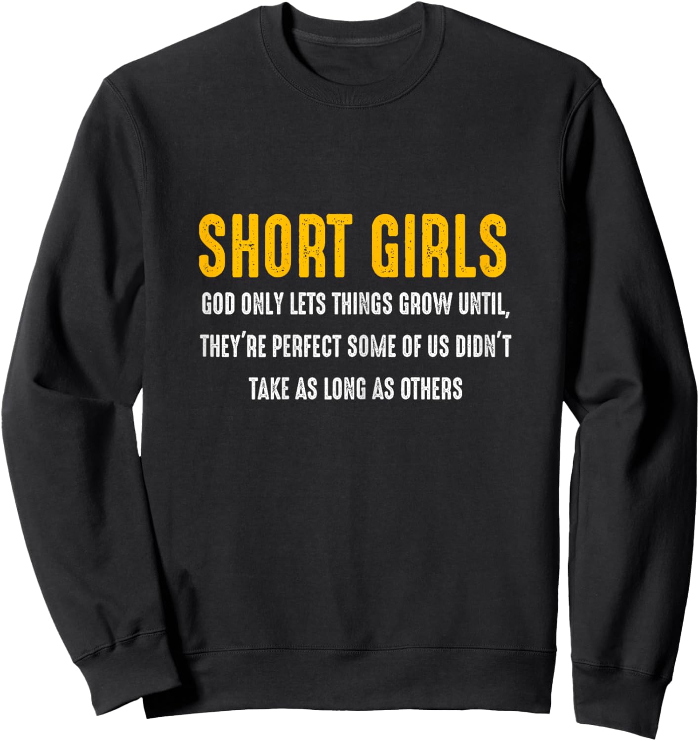 Short Girls God Only Lets Things Grow Until They're Perfect Sweatshirt - Sweatshirt | Black