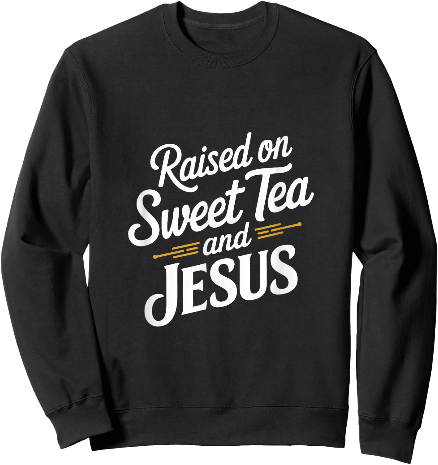 Raised on Sweet Tea and Jesus Faithful Statement Sweatshirt - Sweatshirt | Black