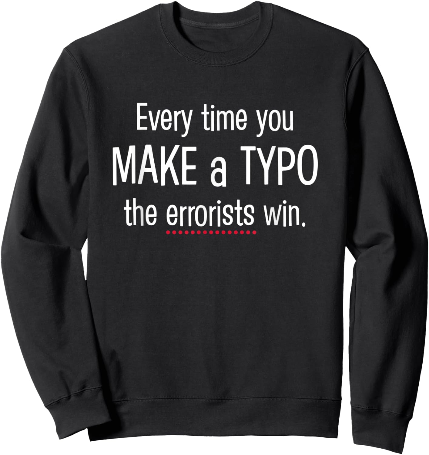 Every Time You Make a Typo - funny nerdy grammar Sweatshirt - Sweatshirt | Black