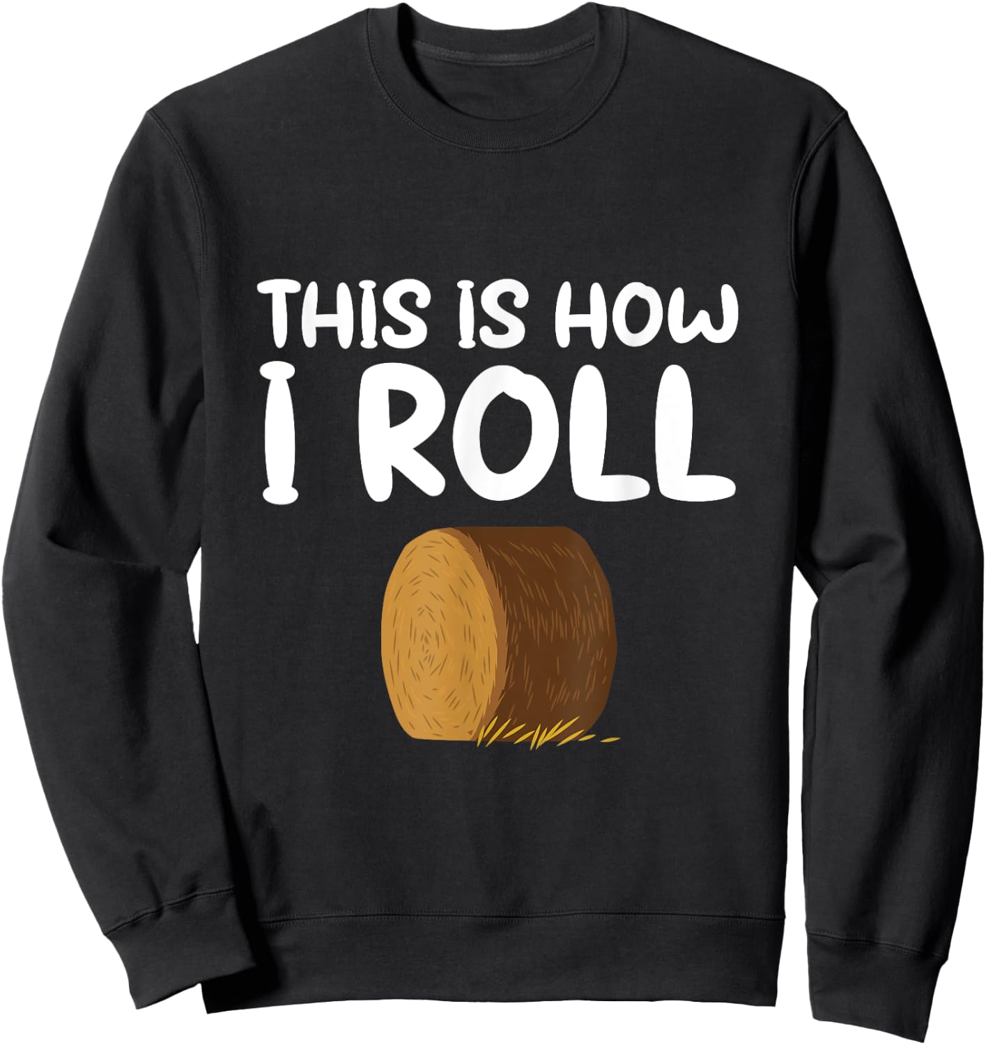 This is How I Roll Hay Bale Farming Gift Sweatshirt - Sweatshirt | Black