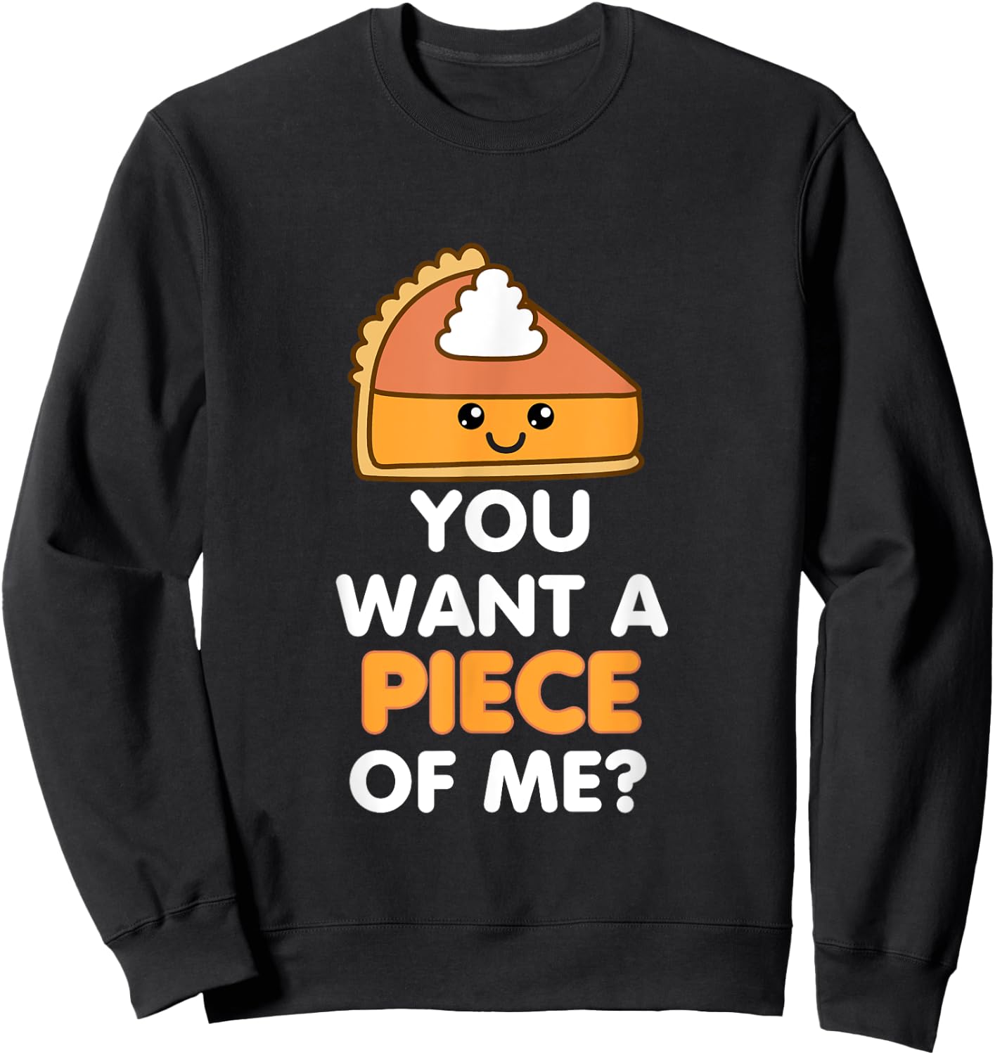 You Want A Piece Of Me Pumpkin Pie Funny Thanksgiving Day Sweatshirt - Sweatshirt | Black