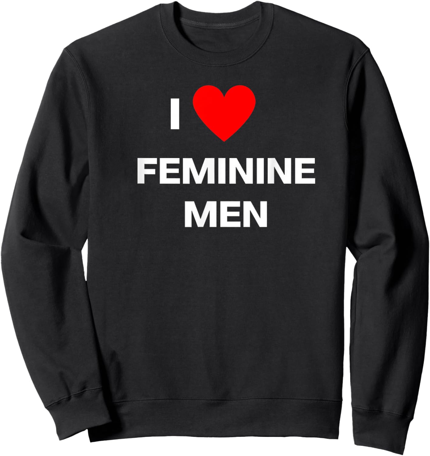 Fun Graphic- I Love Feminine Men Sweatshirt - Sweatshirt | Black