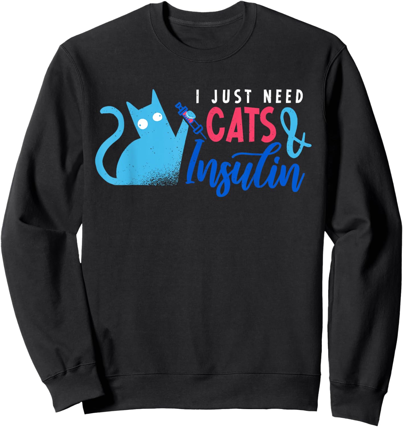 I Just Need Cats & Insulin | Funny Diabetes Awareness Sweatshirt - Sweatshirt | Black