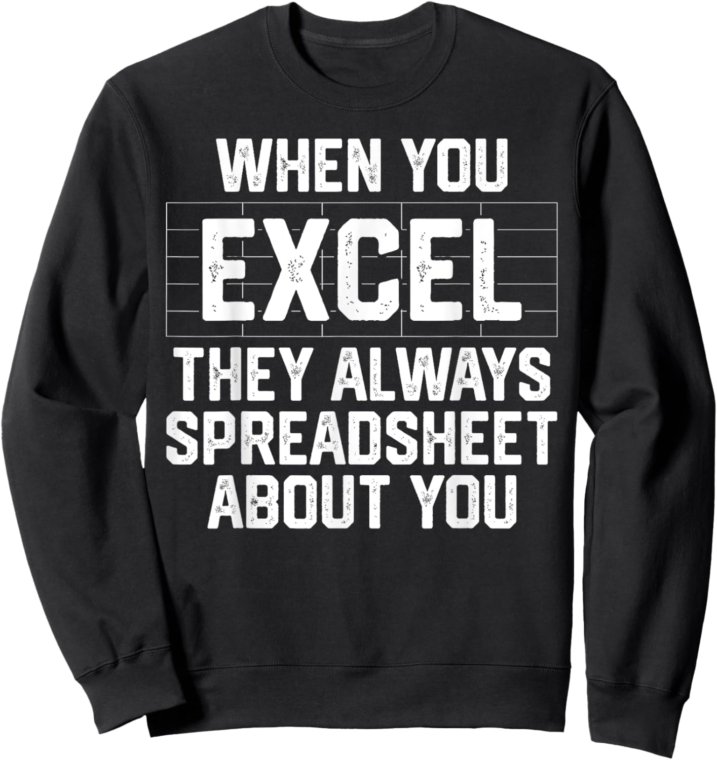 When You Excel They Always Spreadsheet About You Accounting Sweatshirt - Sweatshirt | Black