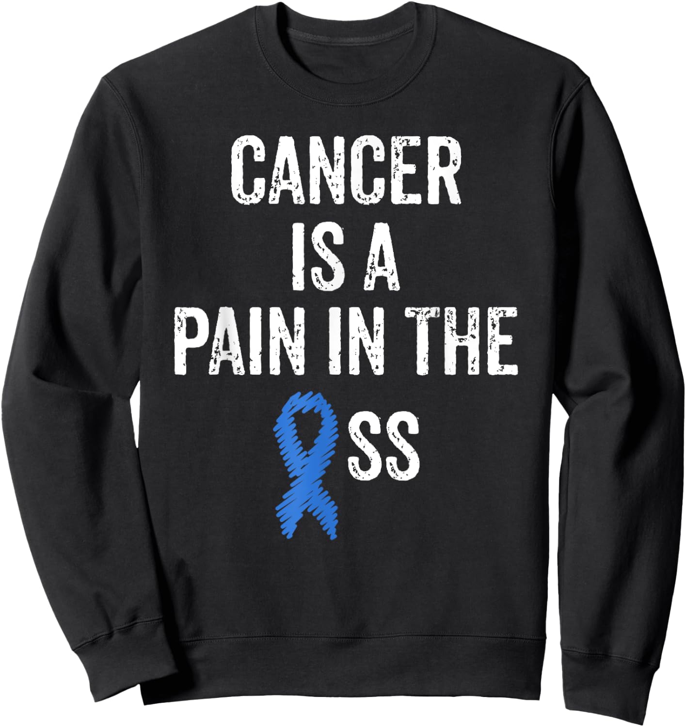Colon Cancer Awareness Colonoscopy Pain In The Ass Funny Sweatshirt - Sweatshirt | Black