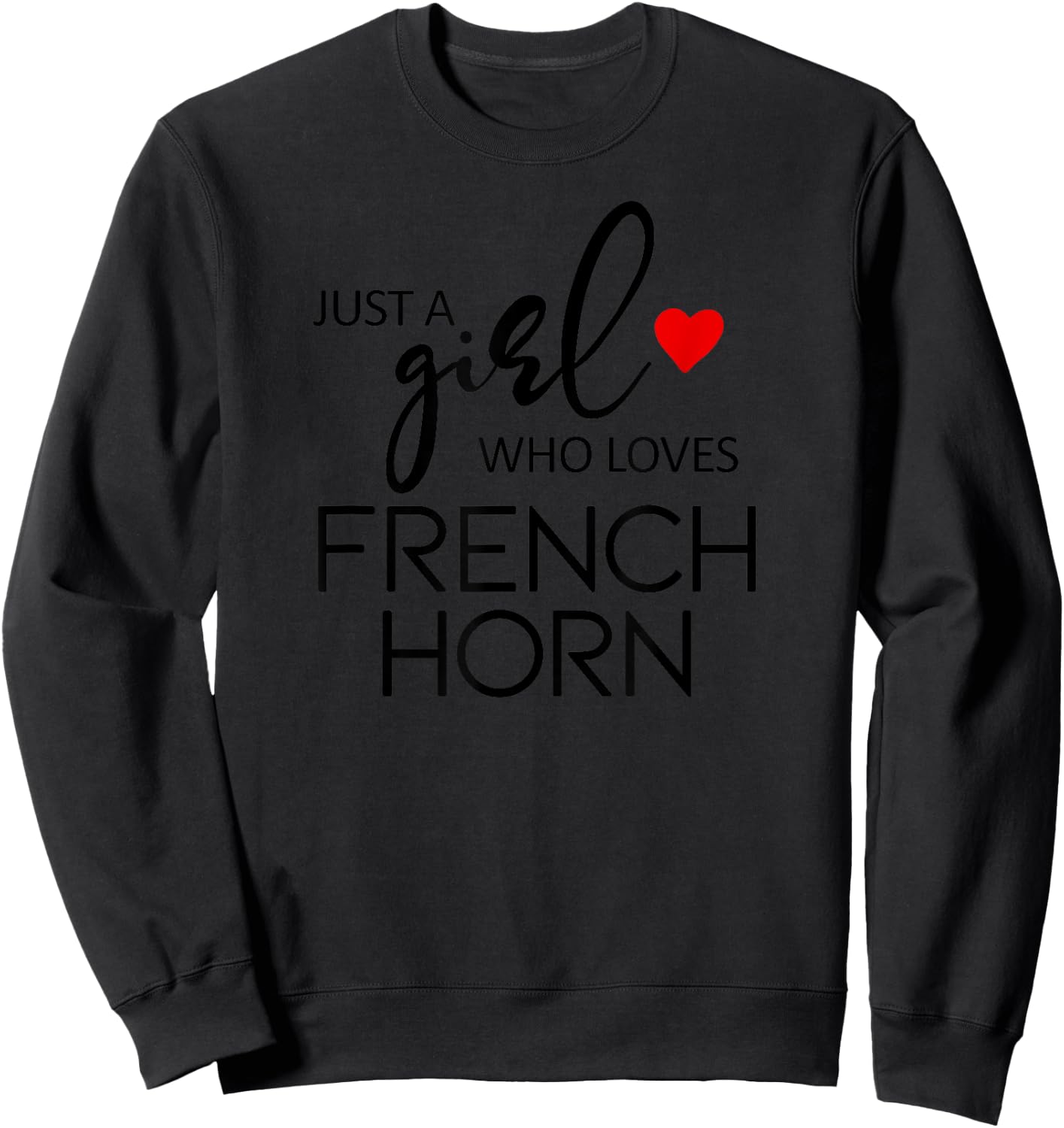 Just A Girl Who Loves French Horn - Music French Horn Sweatshirt - Sweatshirt | Black