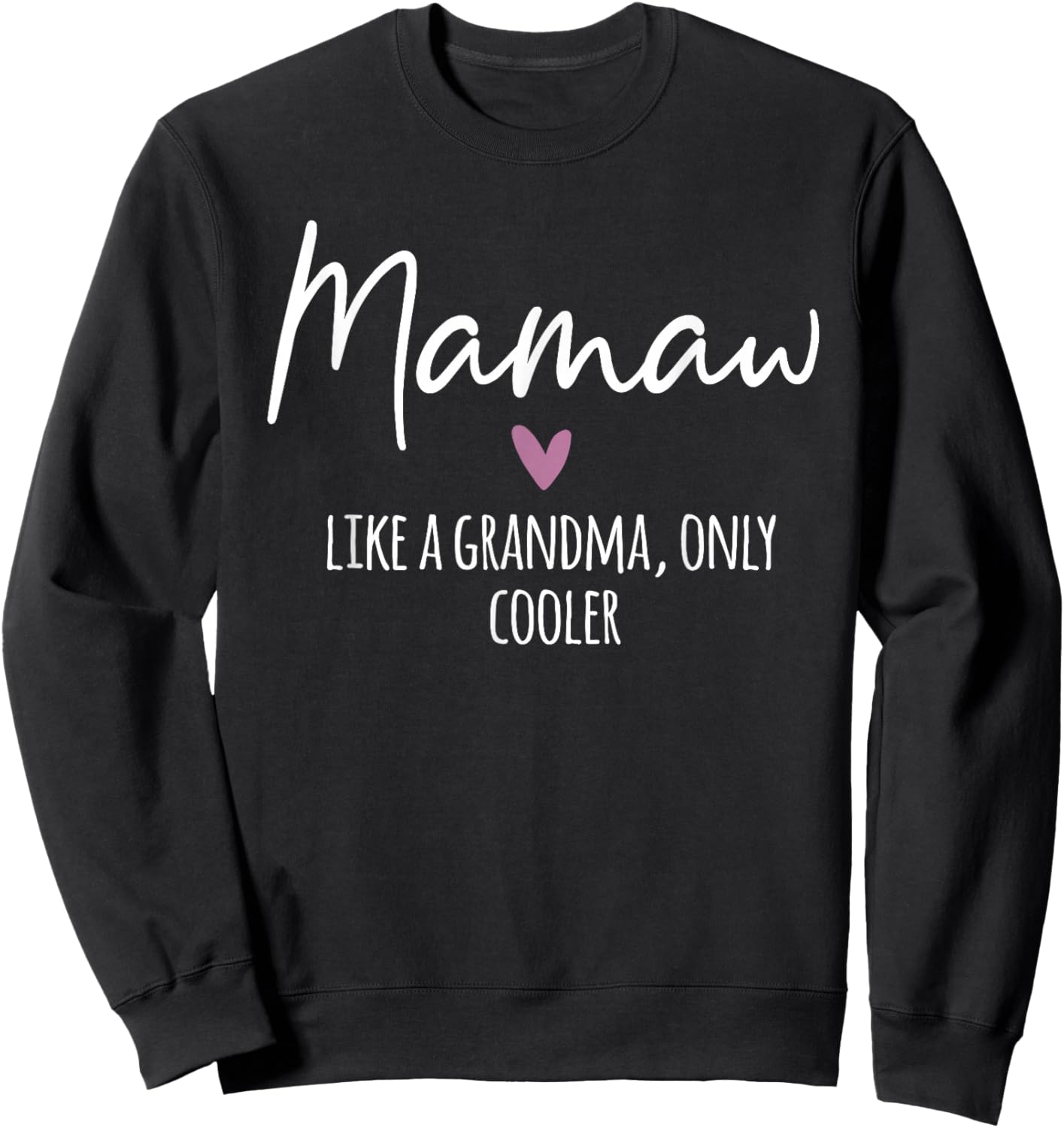Mamaw Like A Grandma Only Cooler Heart Mother's Day Mamaw Sweatshirt - Sweatshirt | Black