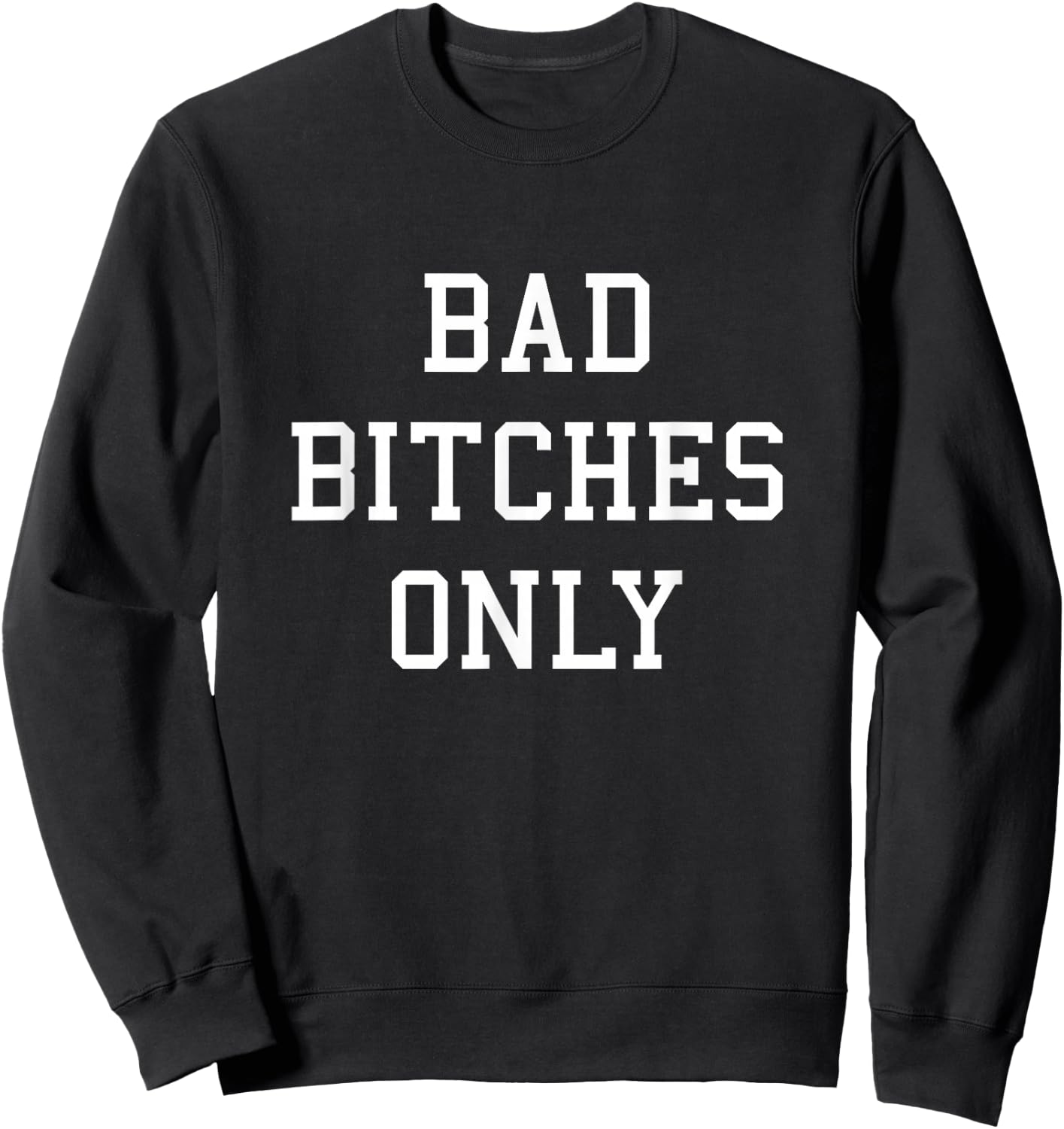 Bad Bitches Only Sweatshirt - Sweatshirt | Black