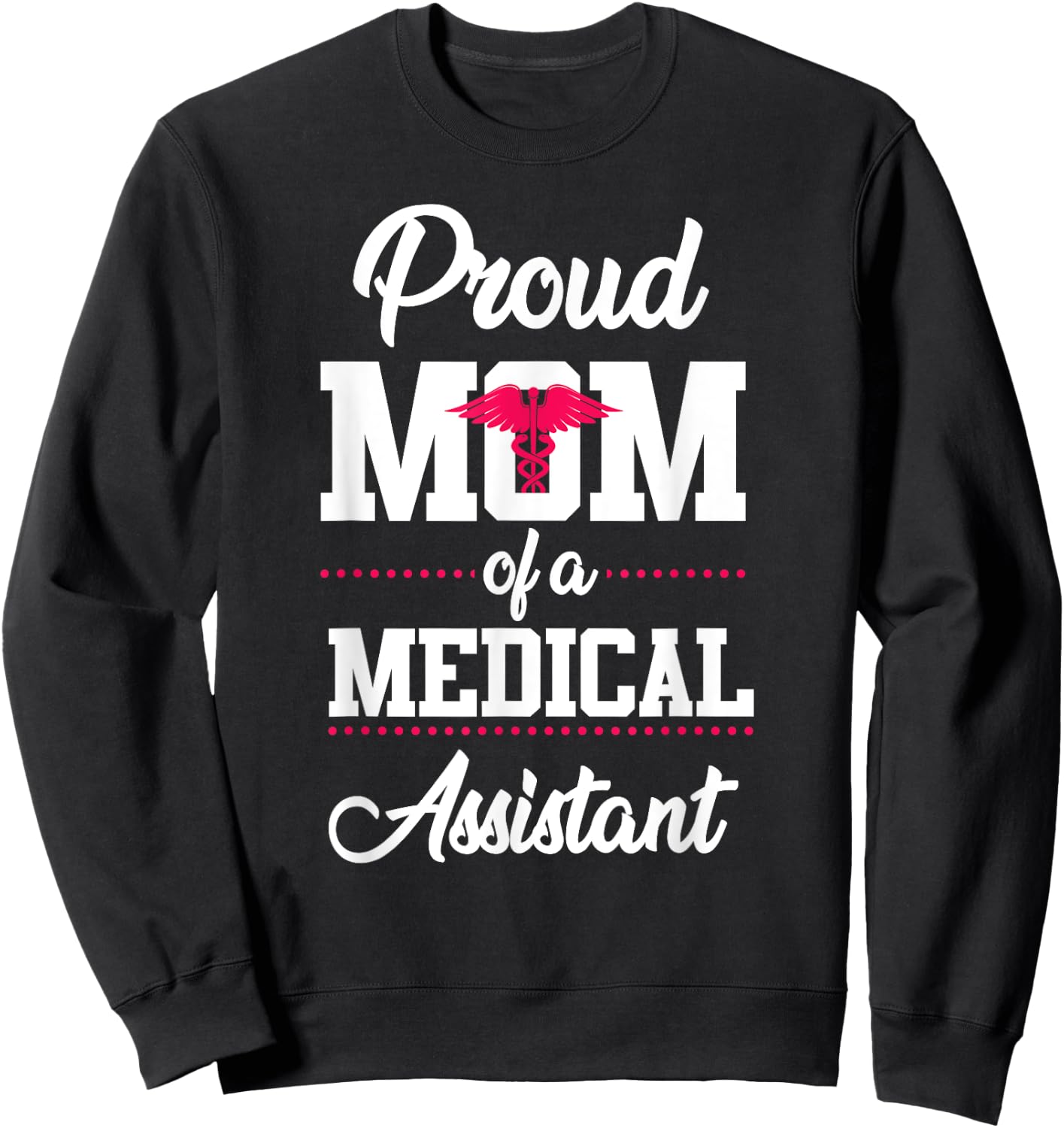 Medical Assistant Proud Mom Sweatshirt - Sweatshirt | Black