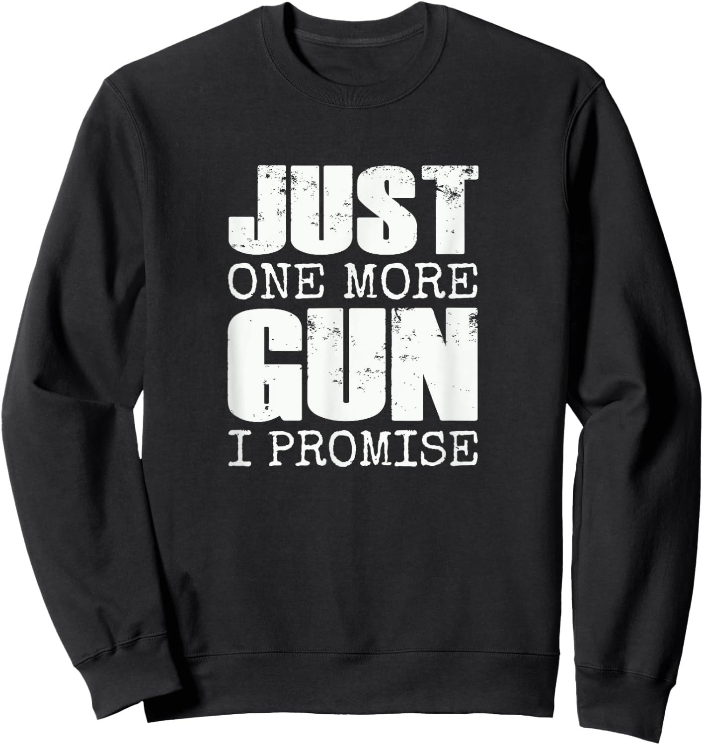 Just one more gun I promise | Funny gun lover gift Sweatshirt - Sweatshirt | Black