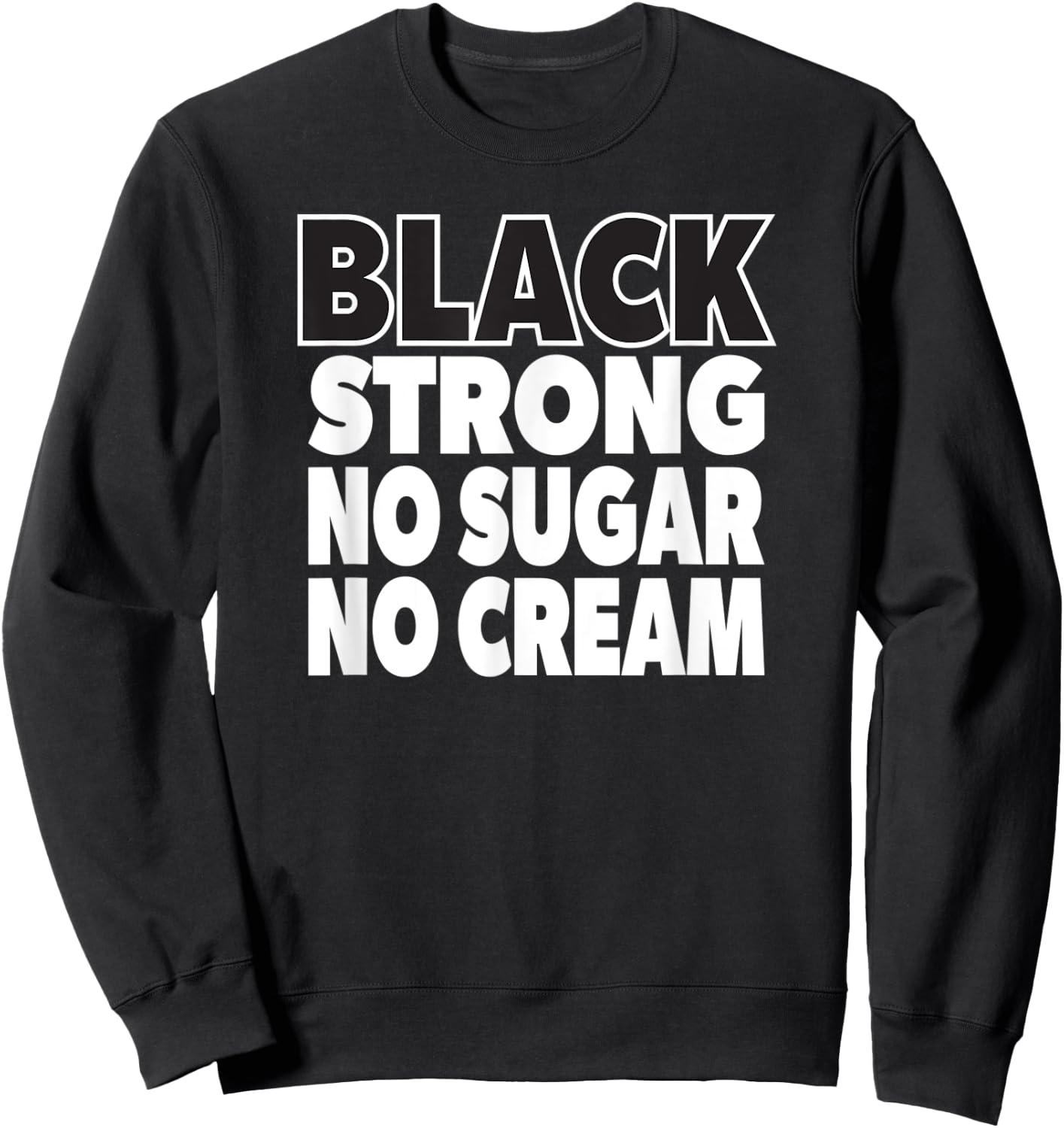 Coffee Lover Black Strong No Sugar No Cream Sweatshirt - Sweatshirt | Black
