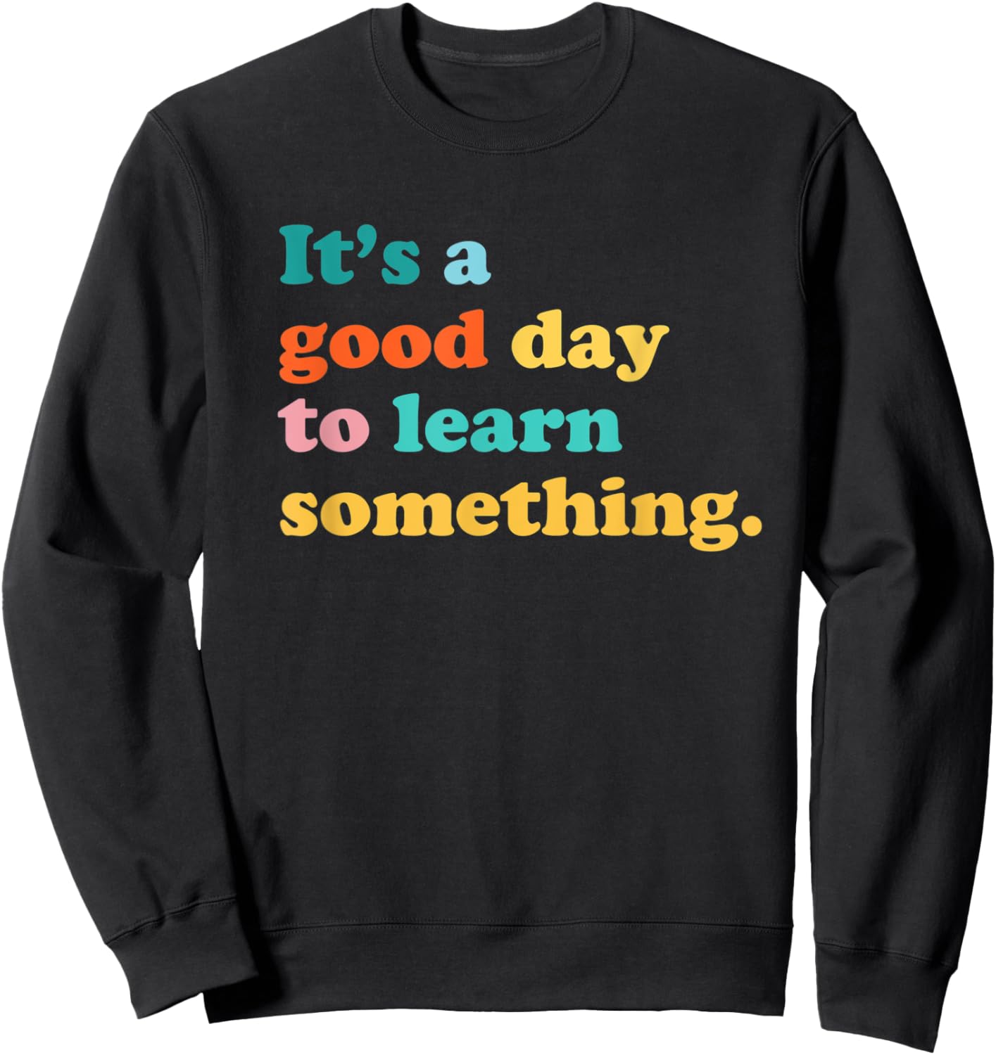 It’s a Good Day to Learn Something Teacher Student Women Kids Sweatshirt - Sweatshirt | Black