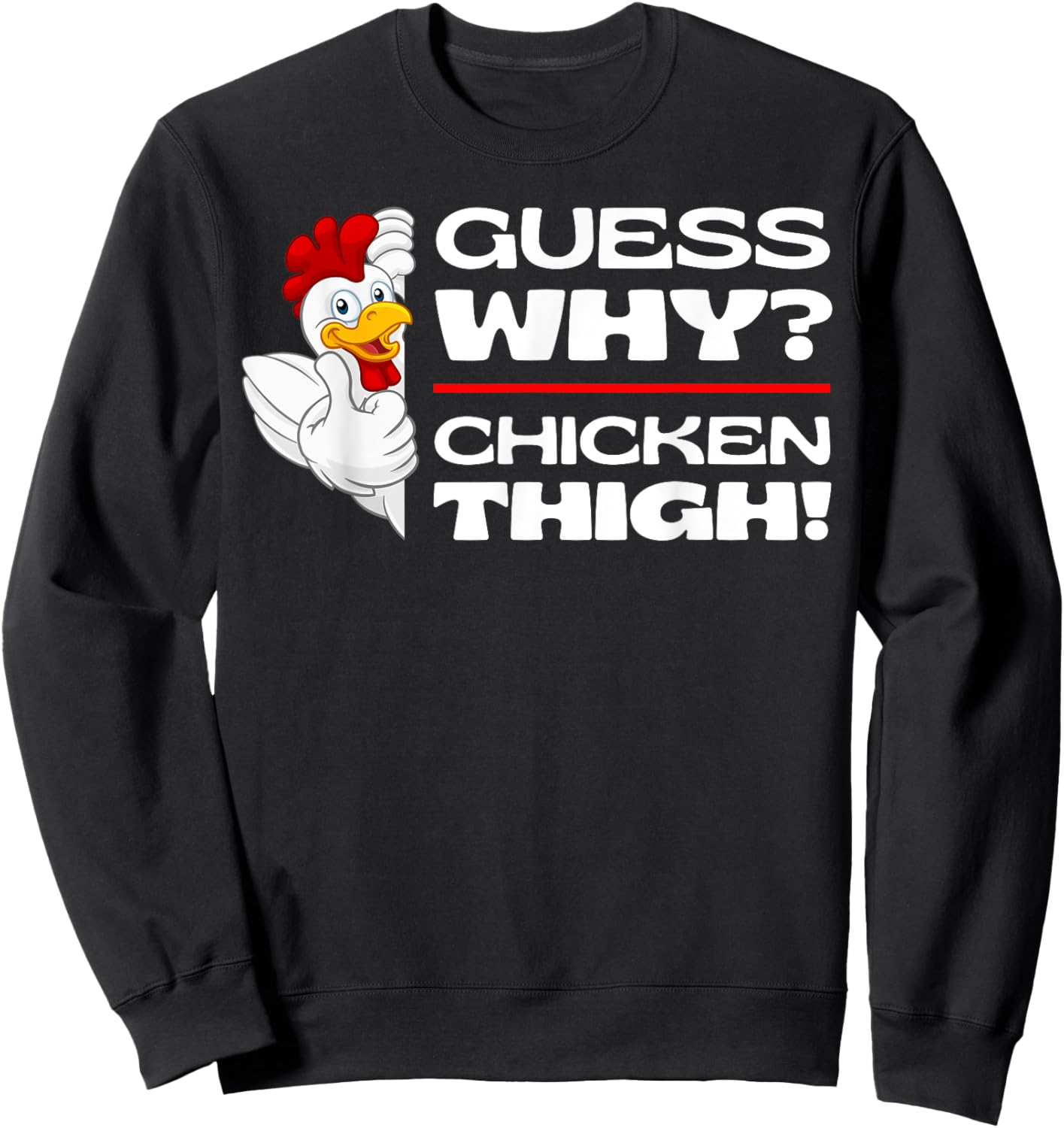 Guess Why Chicken Thigh: Funny Chickens Jokes Chicken Memes Sweatshirt - Sweatshirt | Black