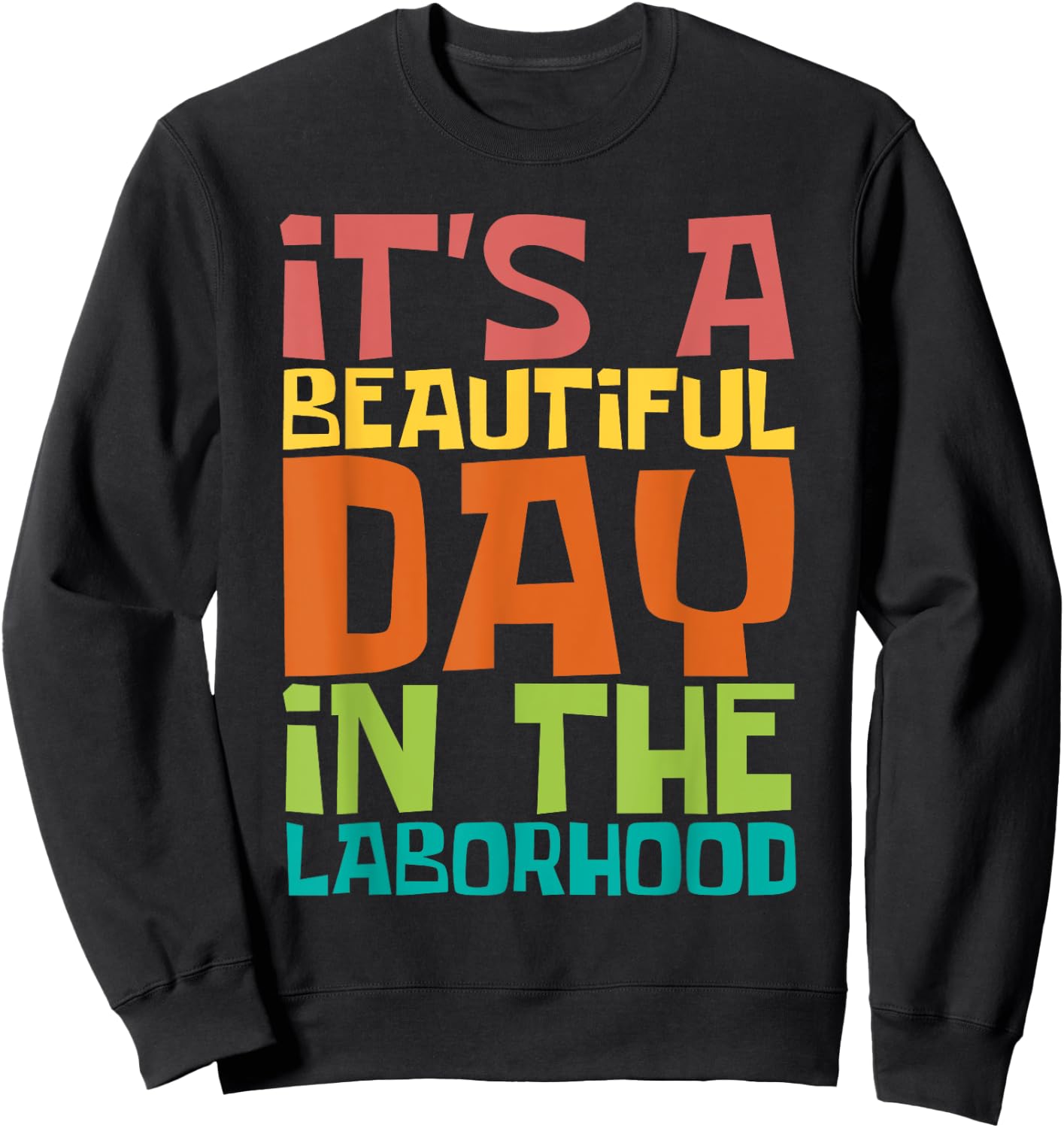 A Beautiful Day In The Laborhood - Doula Midwife Midwives Sweatshirt - Sweatshirt | Black