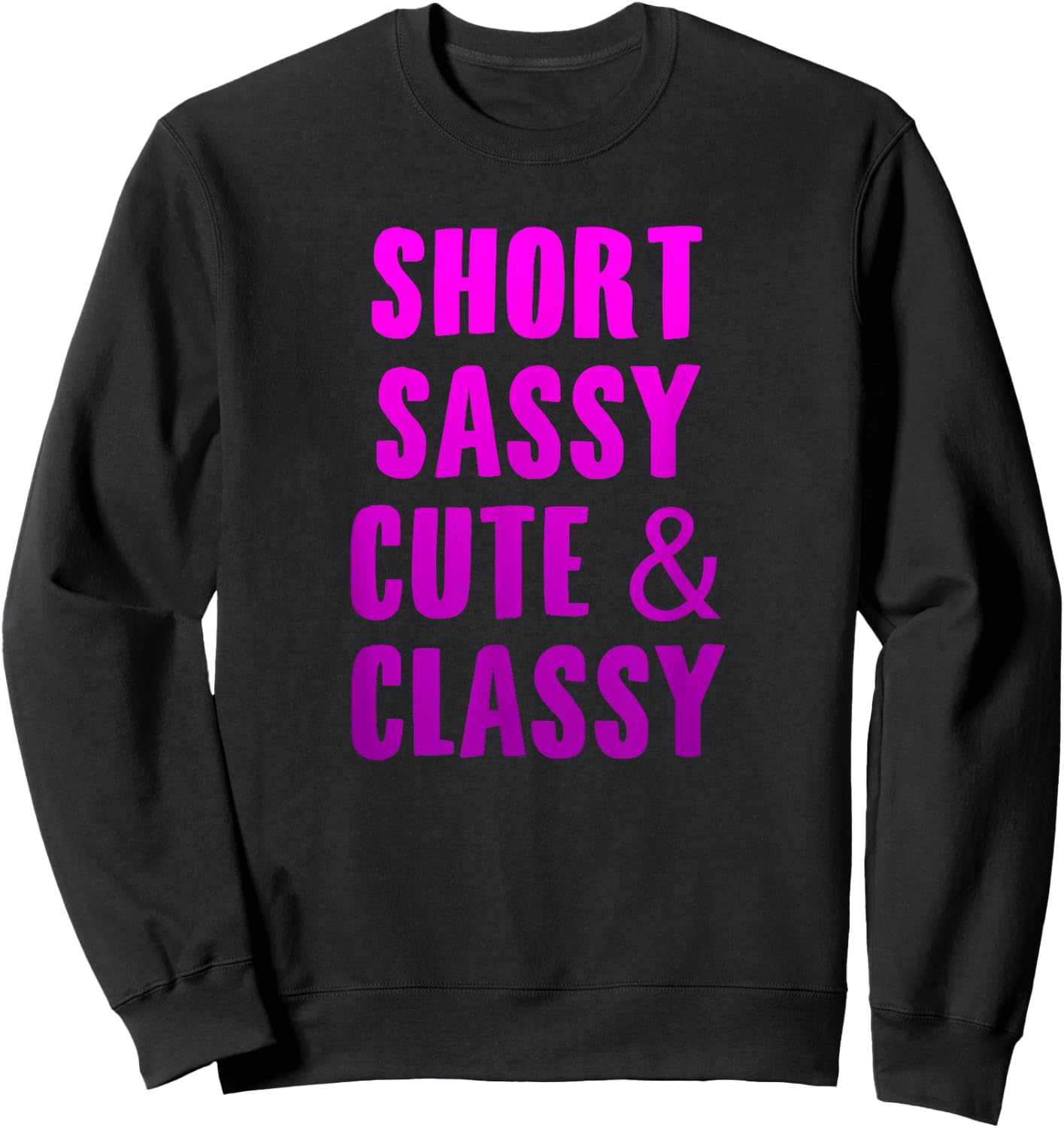 Short Sassy Cute & Classy Funny Short Girls Friends Gift Sweatshirt - Sweatshirt | Black