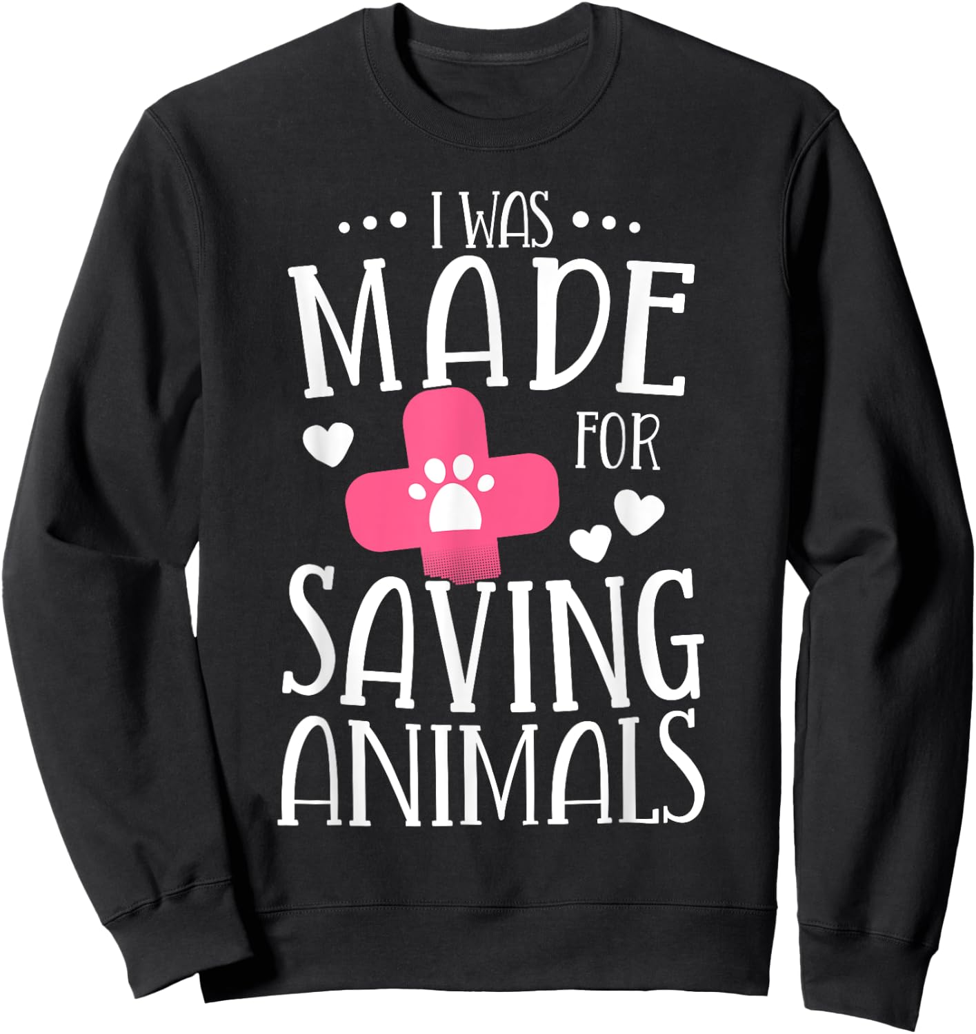 I Was Made For Saving Animals Veterinarian Student Gift Sweatshirt - Sweatshirt | Black