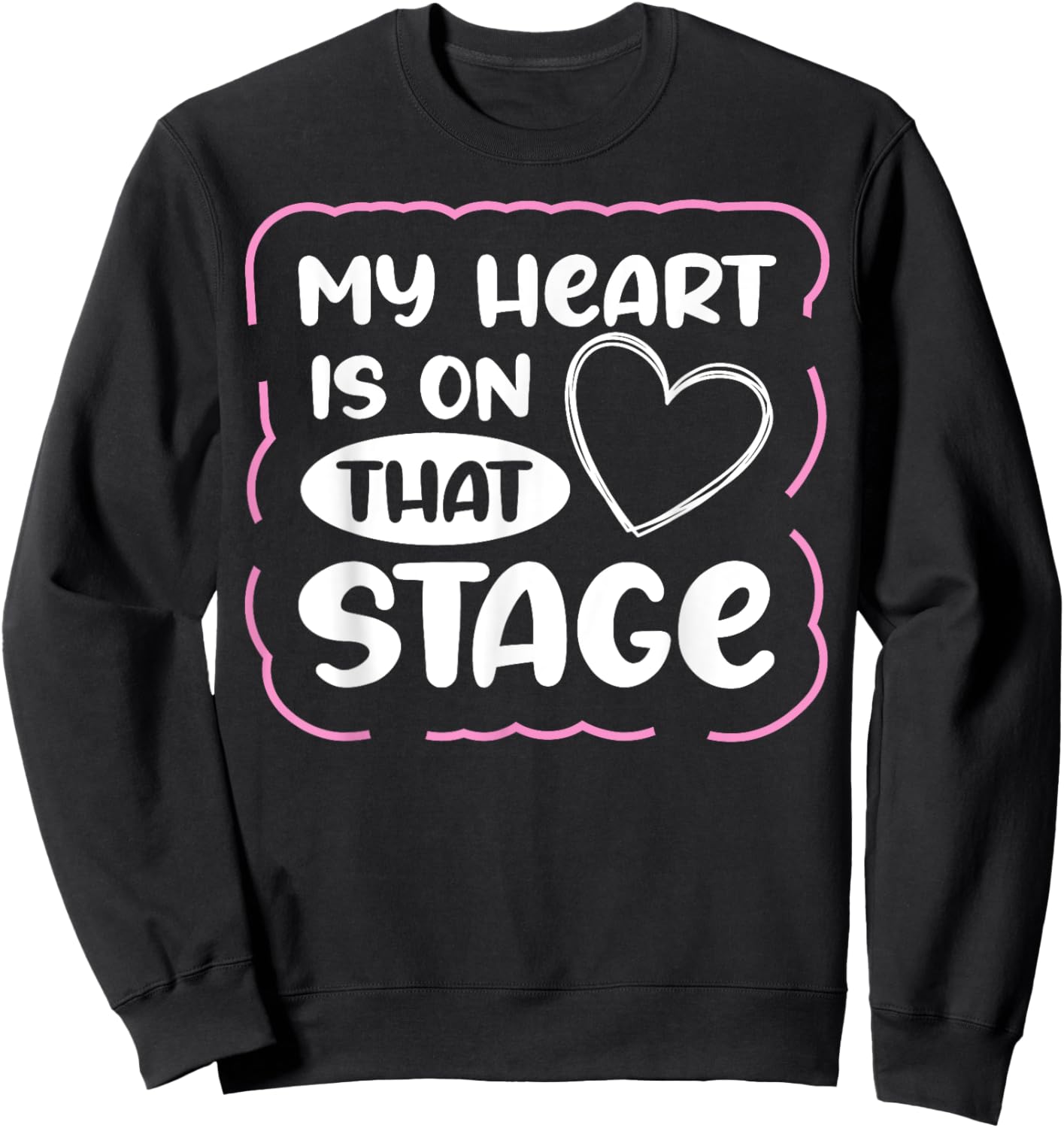 My Heart Is On That Stage Sweatshirt - Sweatshirt | Black