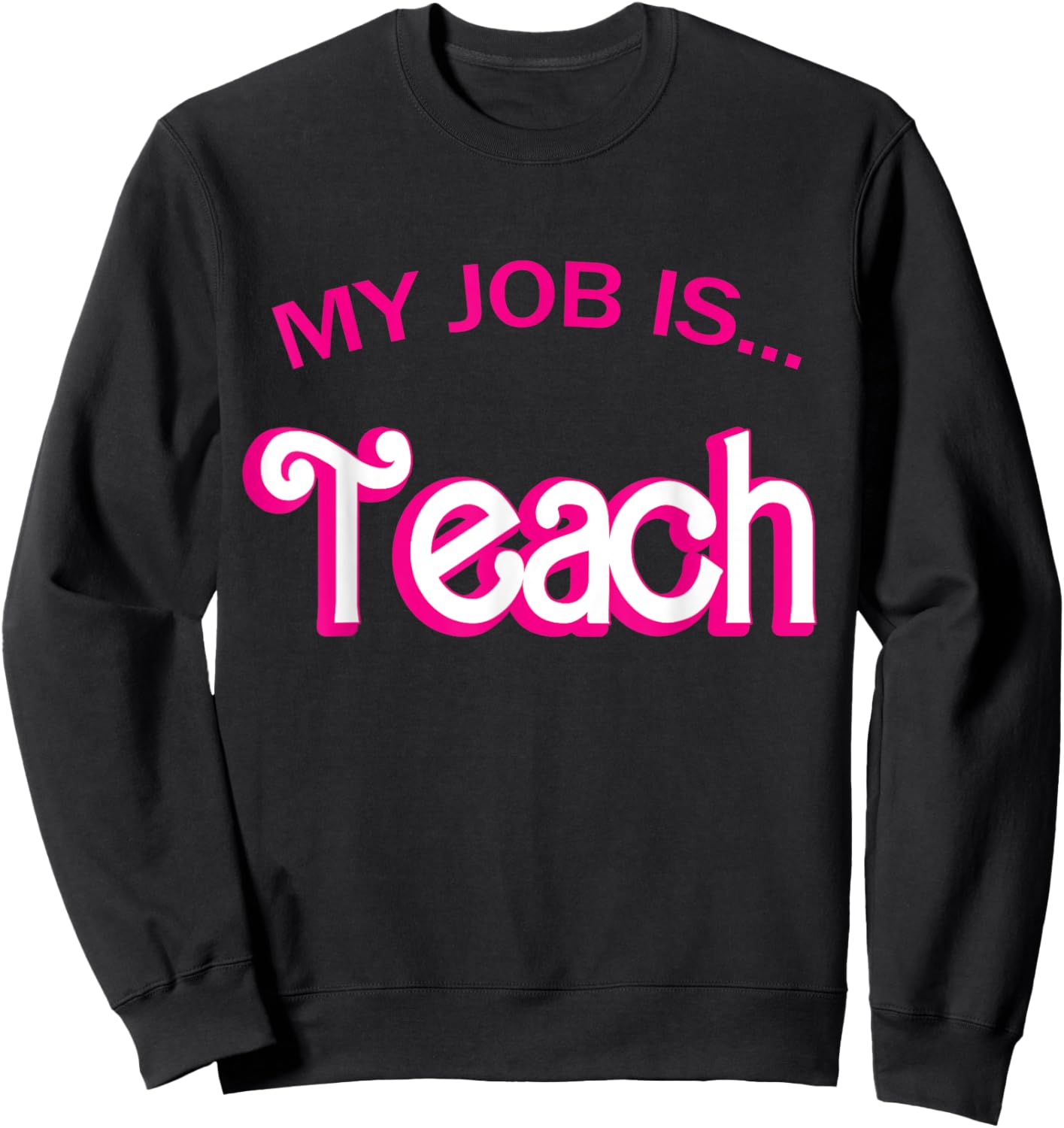 Retro School Humor Funny Teacher Life My Job Is Teach Men Women Girls Kids Sweatshirt - Sweatshirt | Black