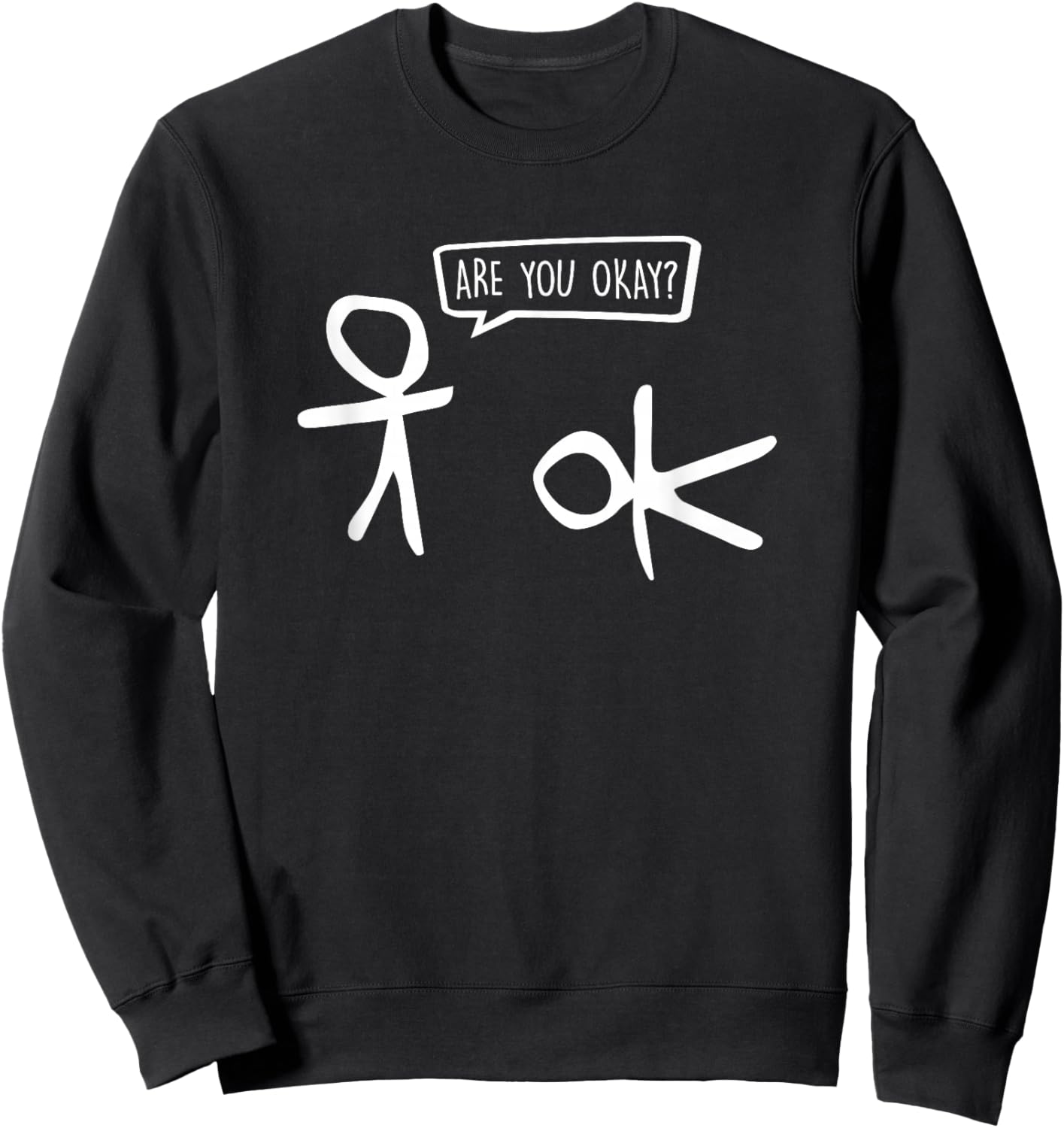 Funny Stickman are You Ok? Cartoon Be Kind Good Help Support Sweatshirt - Sweatshirt | Black