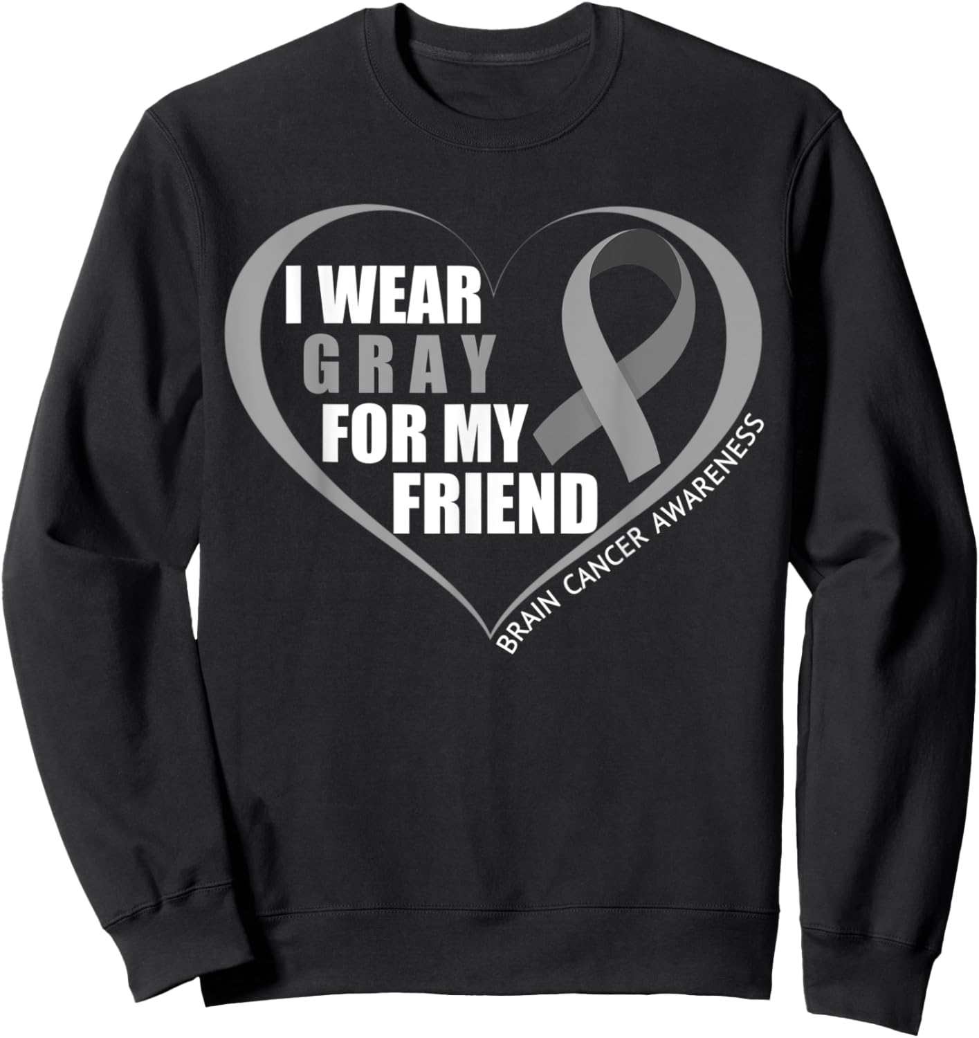 I Wear Gray For My Friend Brain Cancer Awareness Month 2023 Sweatshirt - Sweatshirt | Black