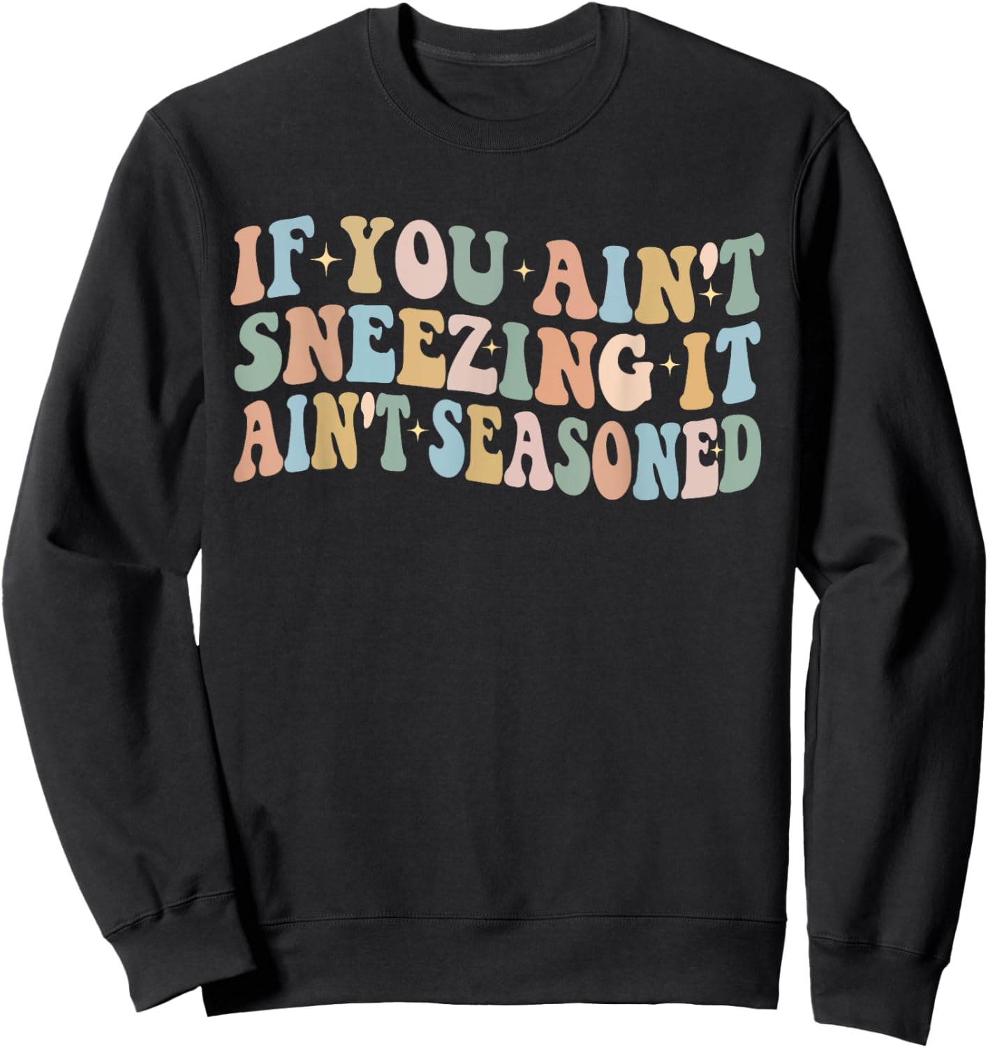 If You Ain't Sneezing It Ain't Seasoned Funny Humor food Sweatshirt - Sweatshirt | Black