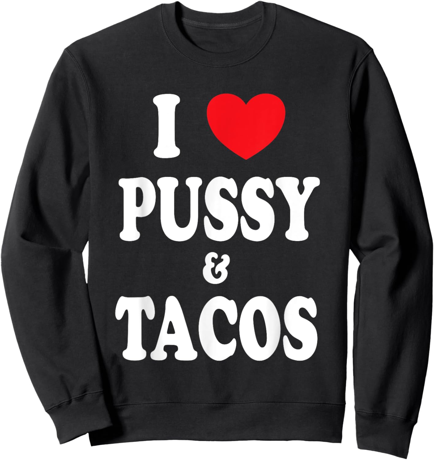 I Love Pussy and Tacos Sweatshirt - Sweatshirt | Black