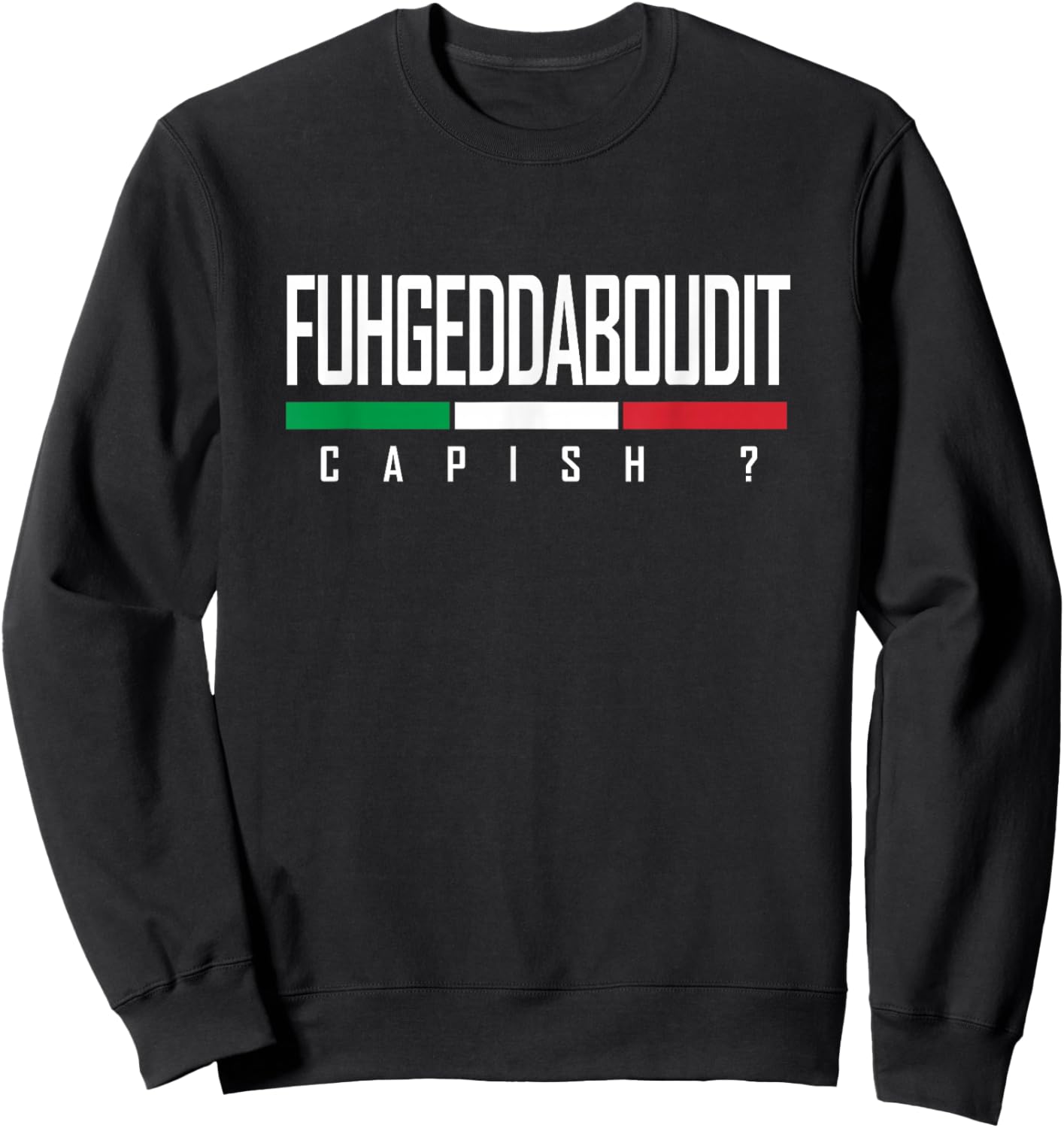 Funny Italian Fuhgeddaboudit Forgetaboutit Fugget About Sweatshirt - Sweatshirt | Black