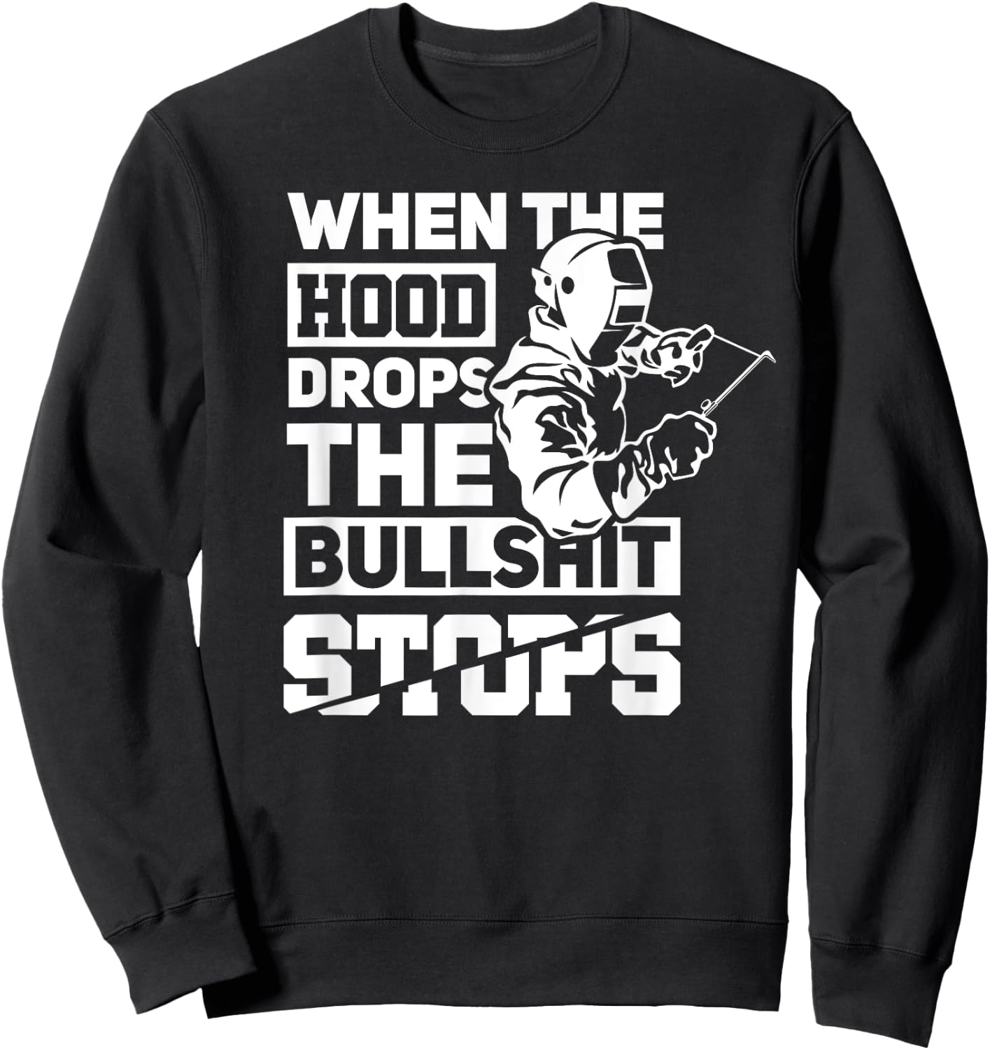 When The Hood Drops Funny Welder Gift Pipeliner Welding Sweatshirt - Sweatshirt | Black