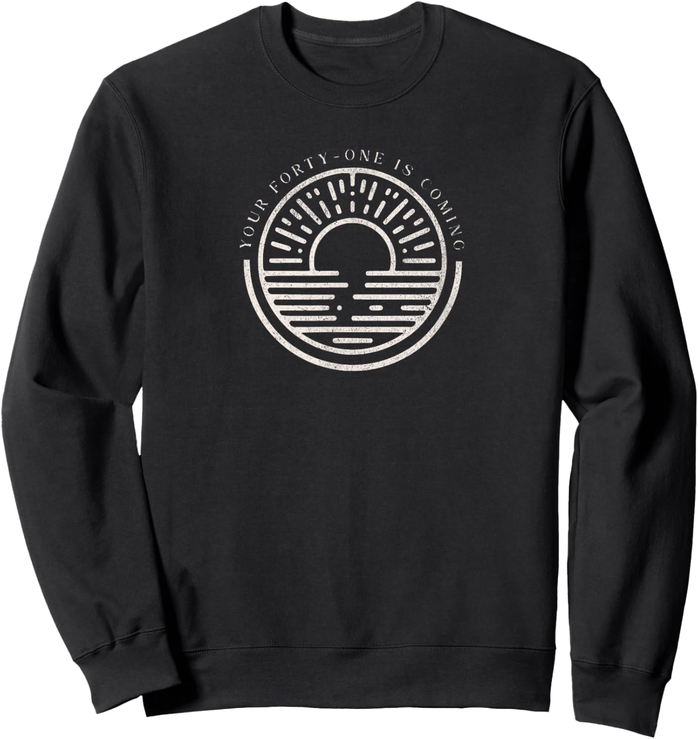 Your 41 is Coming Sweatshirt - Sweatshirt | Black