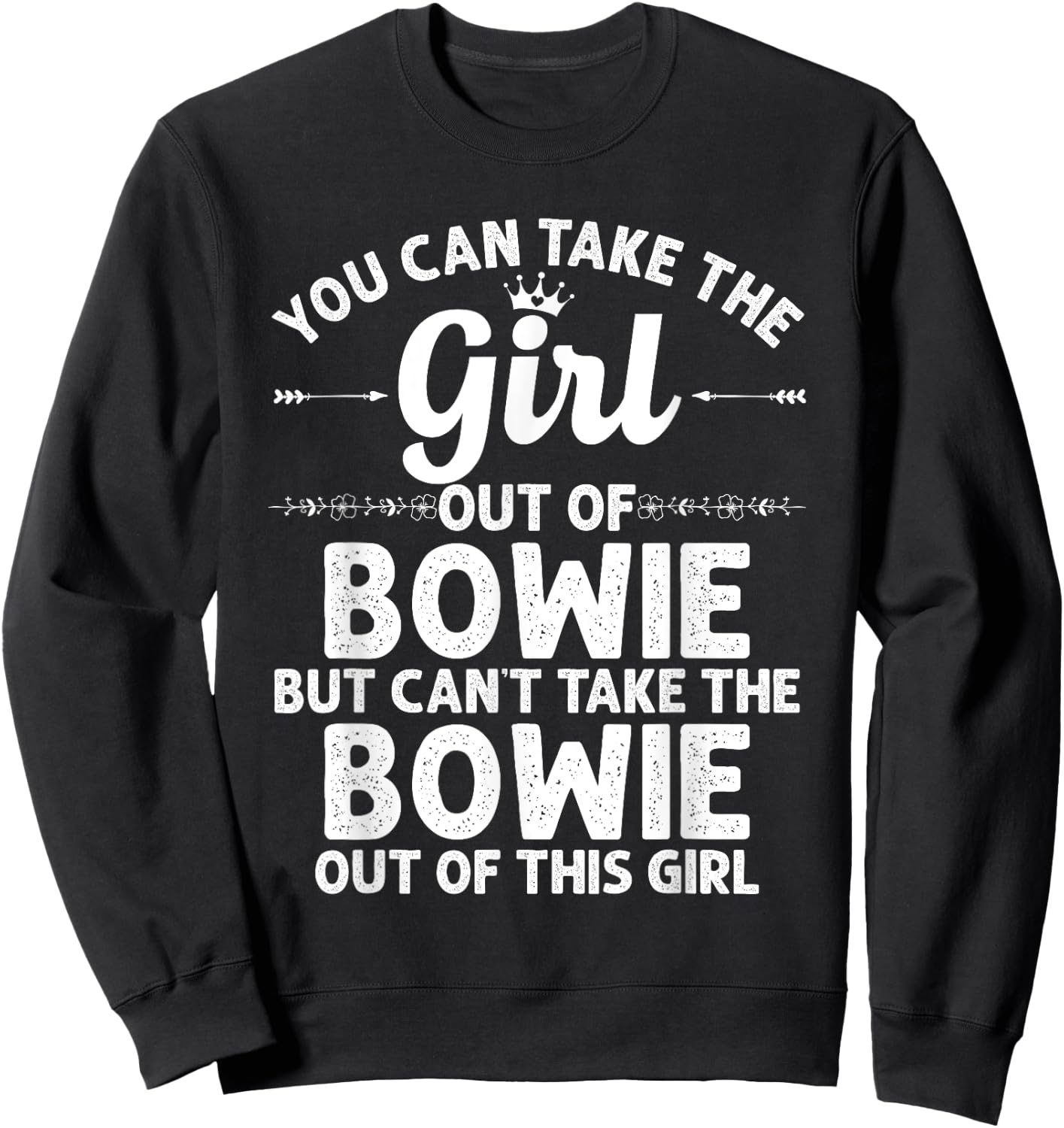 Girl Out Of BOWIE MD MARYLAND Gift Funny Home Roots USA Sweatshirt - Sweatshirt | Black